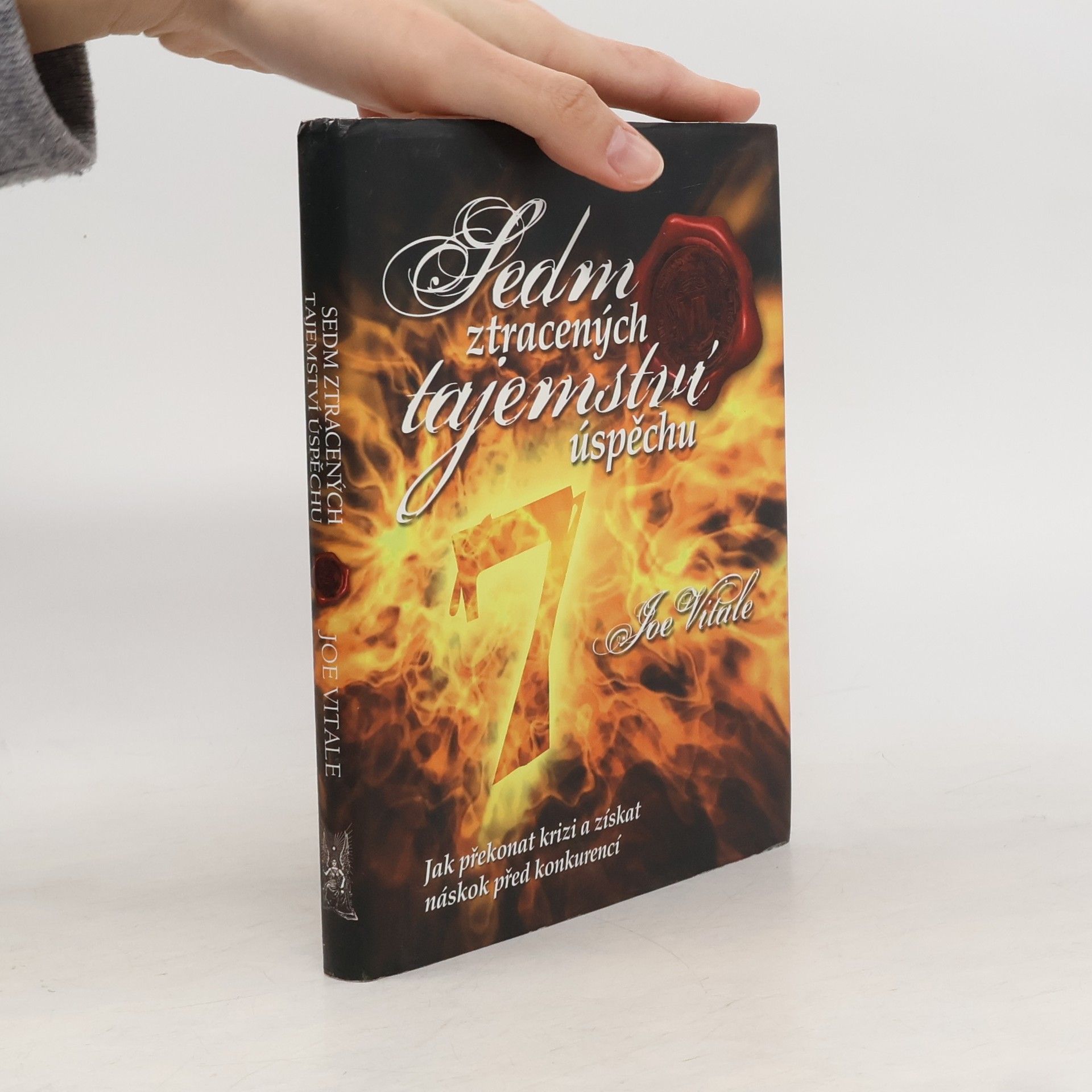 Joe Vitale Sedm ztracených tajemství úspěchu. Jak překonat krizi a získat náskok před konkurencí