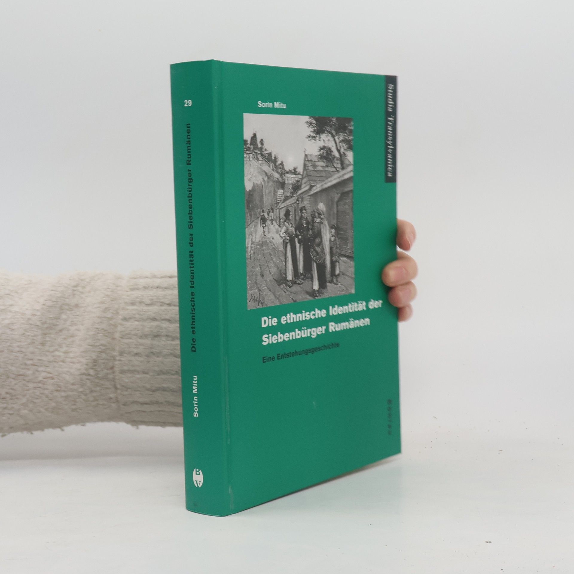 Sorin Mitu Studia Transylvanica - 29: Die ethnische Identität der Siebenbürger Rumänen