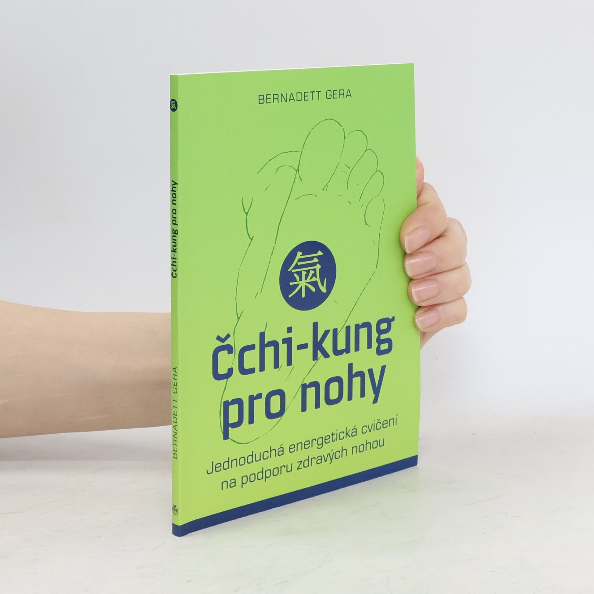 Bernadett Gera Čchi-kung pro nohy : jednoduchá energetická cvičení na podporu zdravých nohou