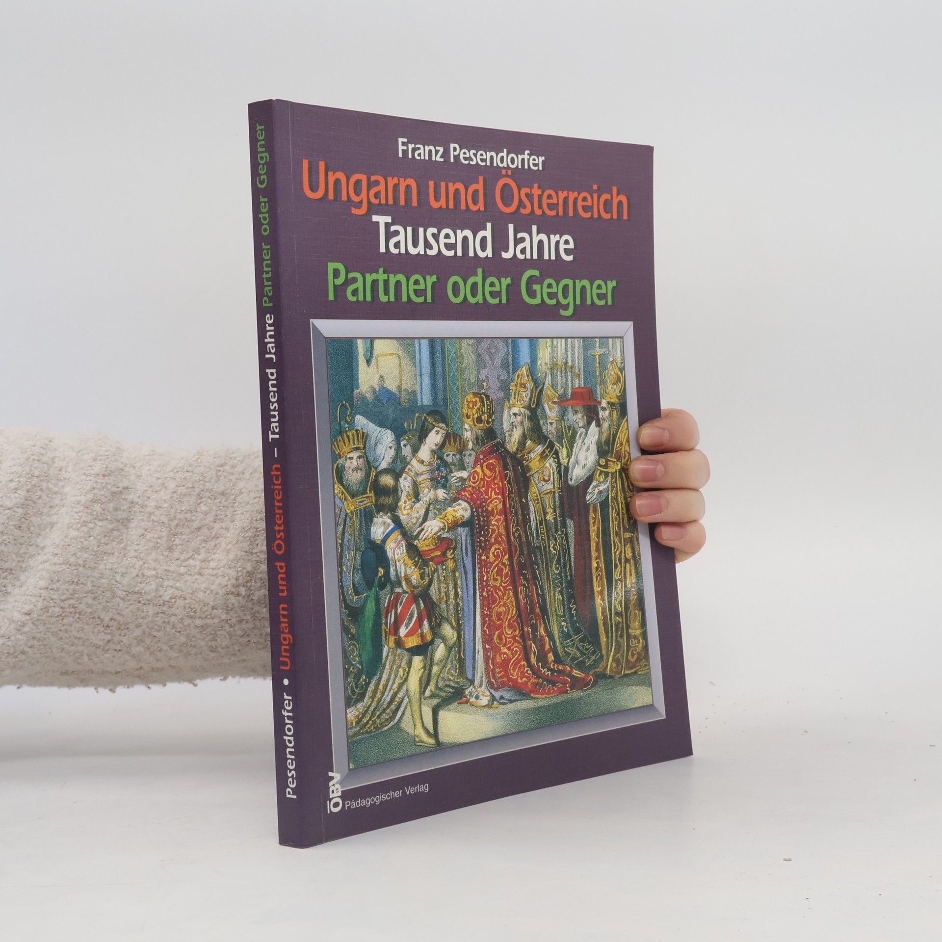 Franz Pesendorfer Ungarn und Österreich