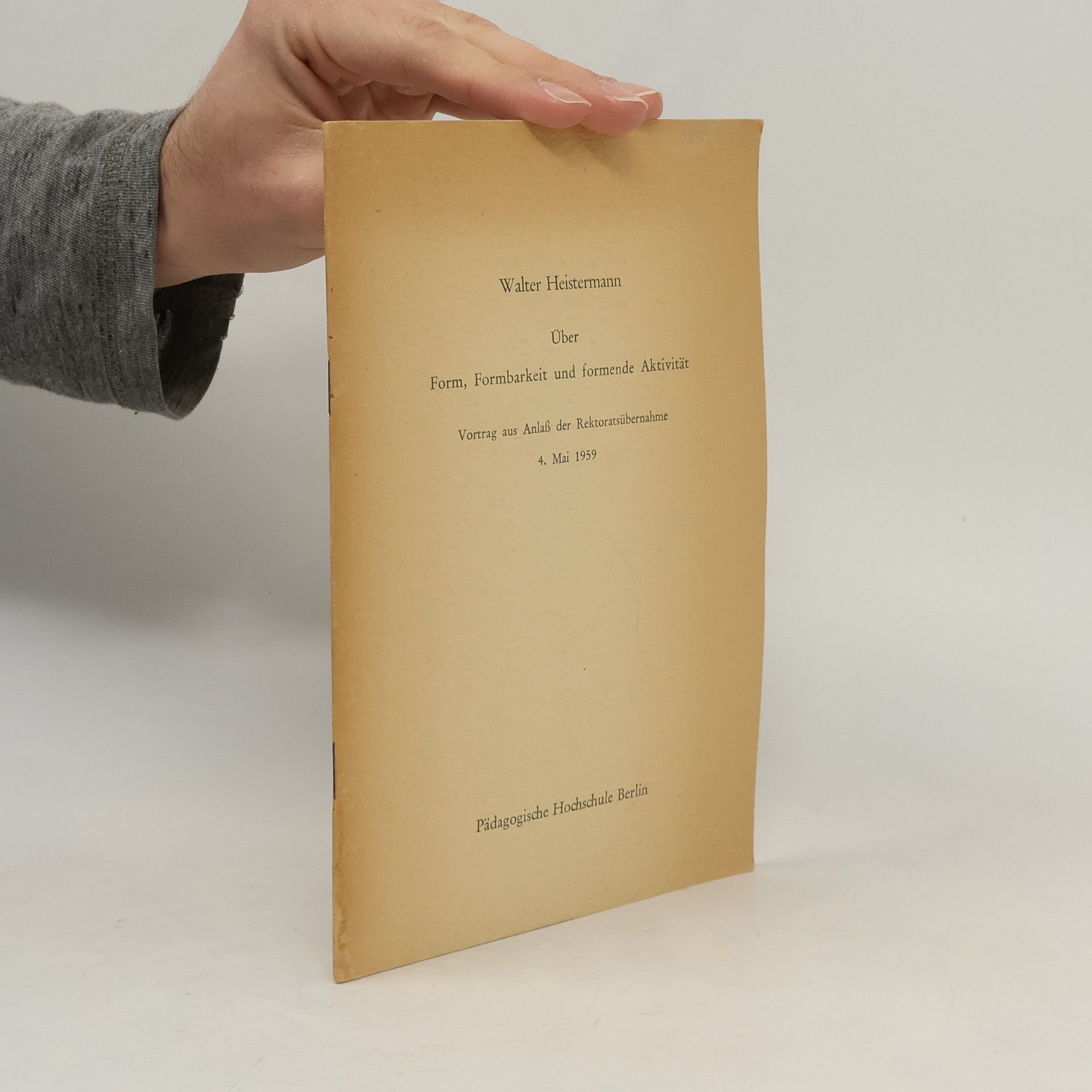 Walter Heistermann Über Form, Formbarkeit und formende Aktivität