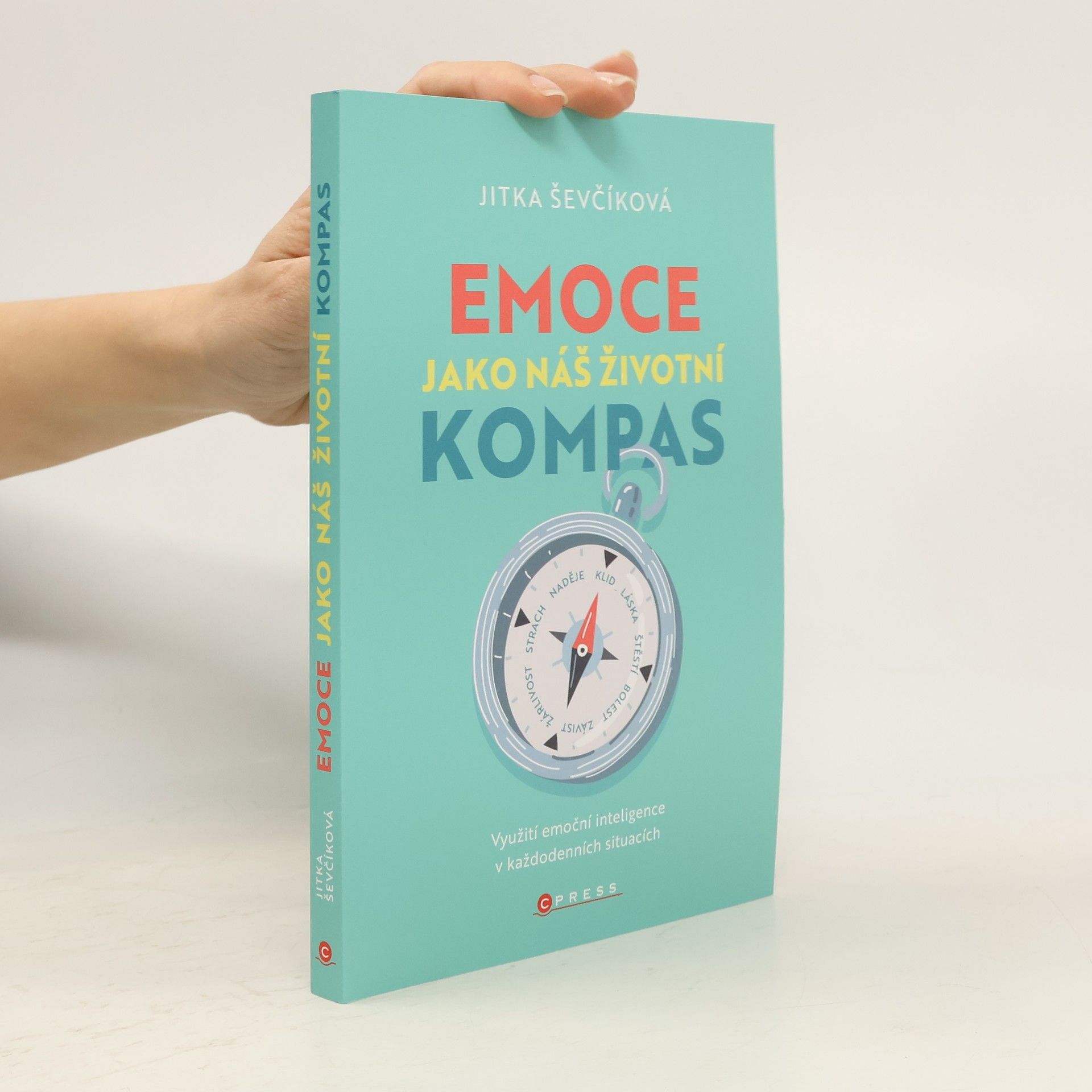 Jitka Ševčíková Emoce jako náš životní kompas : Využití emoční inteligence v každodenních situacích