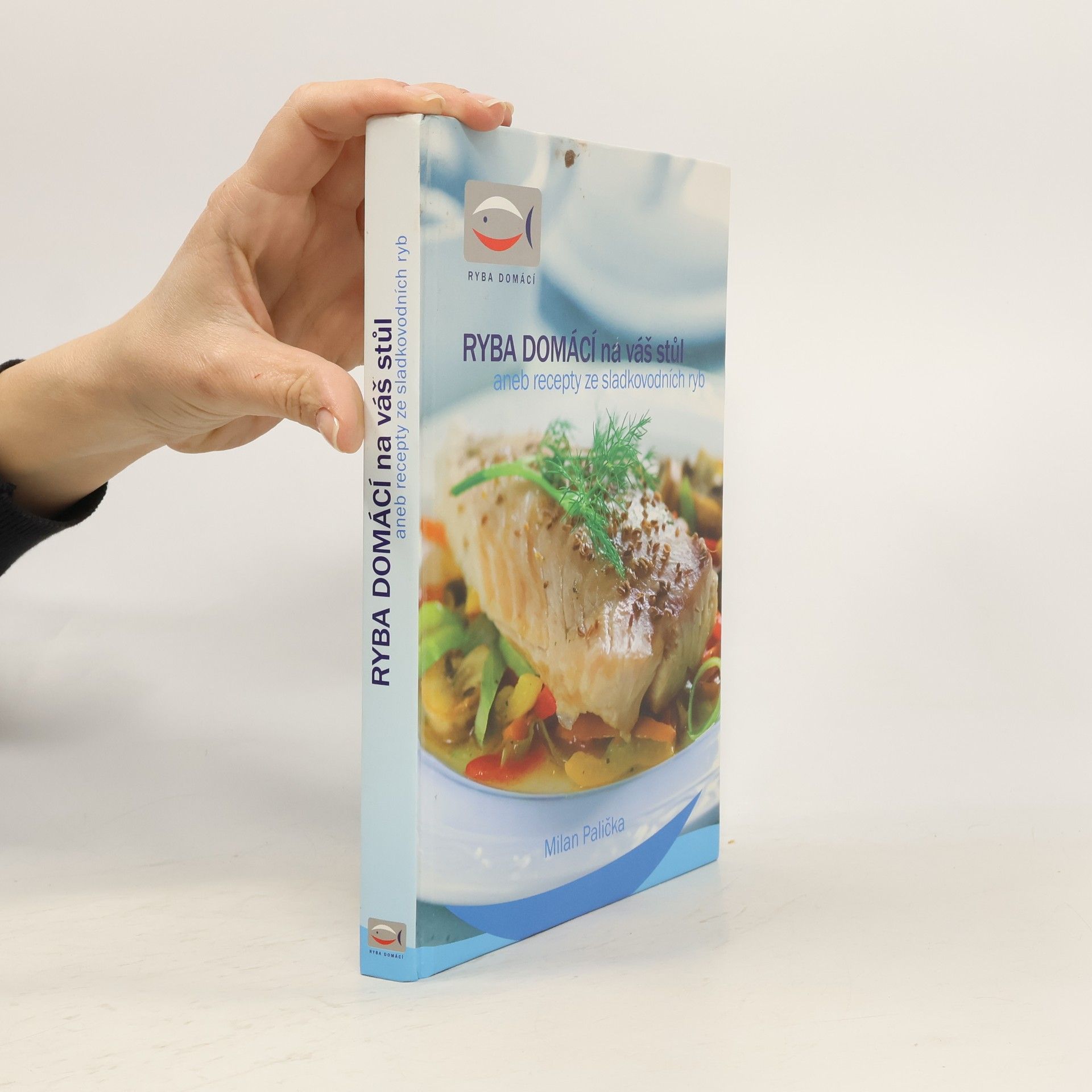 Milan Palička Ryba domácí na váš stůl, aneb, Recepty ze sladkovodních ryb