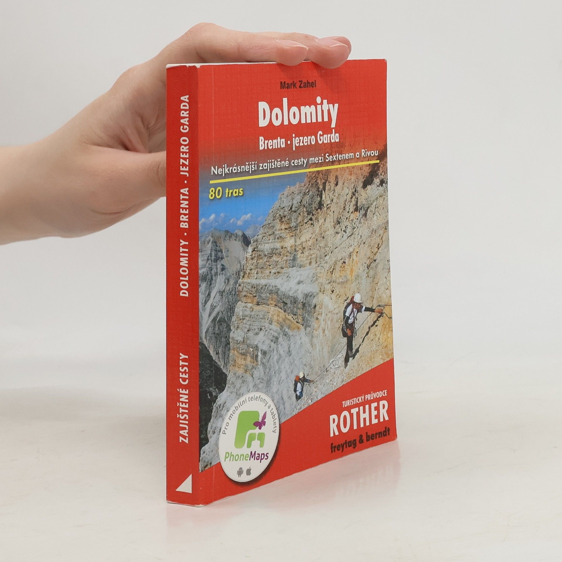 Mark Zahel Dolomity : Brenta, jezero Garda : 80 vybraných zajištěných cest mezi Sextenem a Rivou