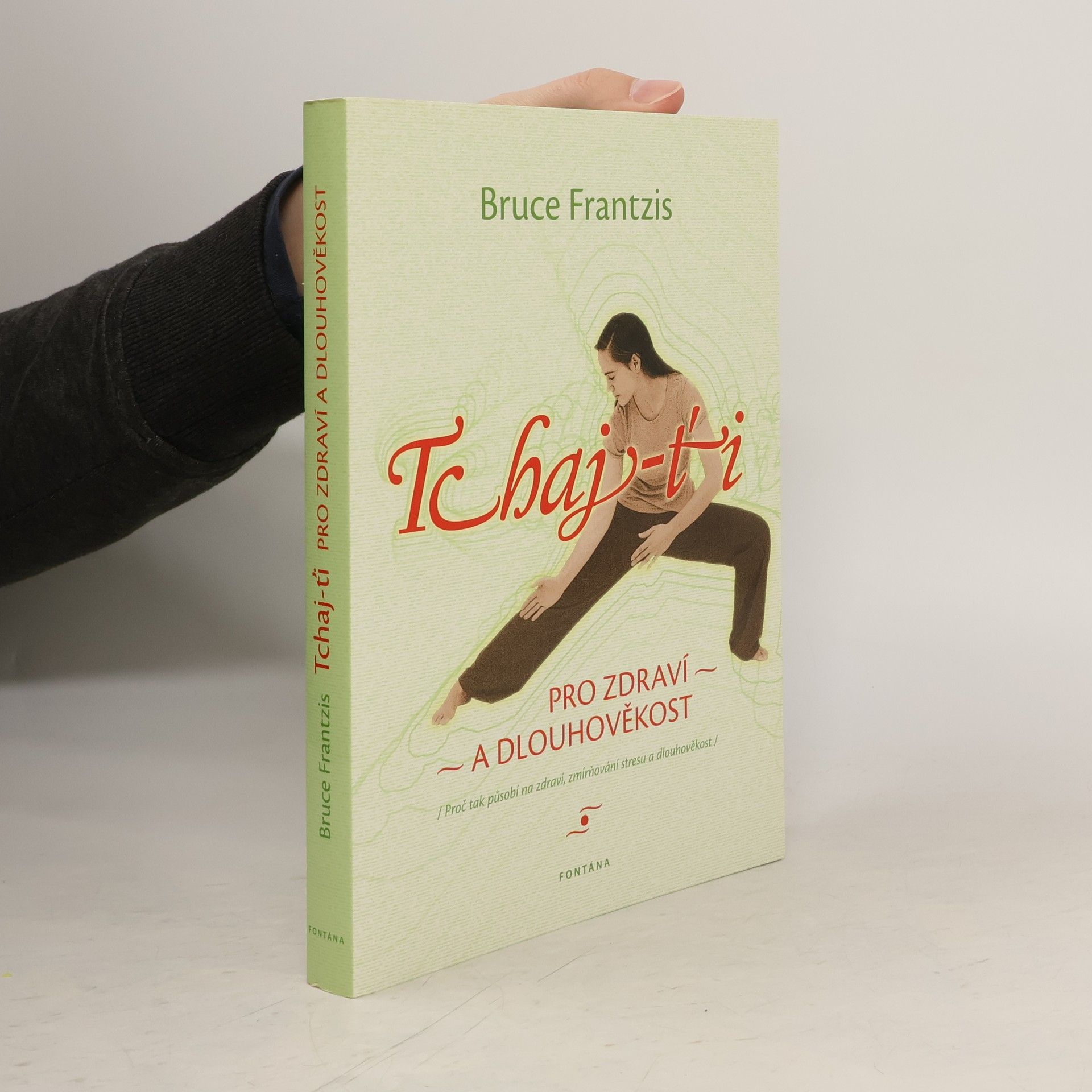 Bruce Kumar Frantzis Tchaj-ťi pro zdraví a dlouhověkost : proč tak působí na zdraví, zmírňování stresu a dlouhověkost