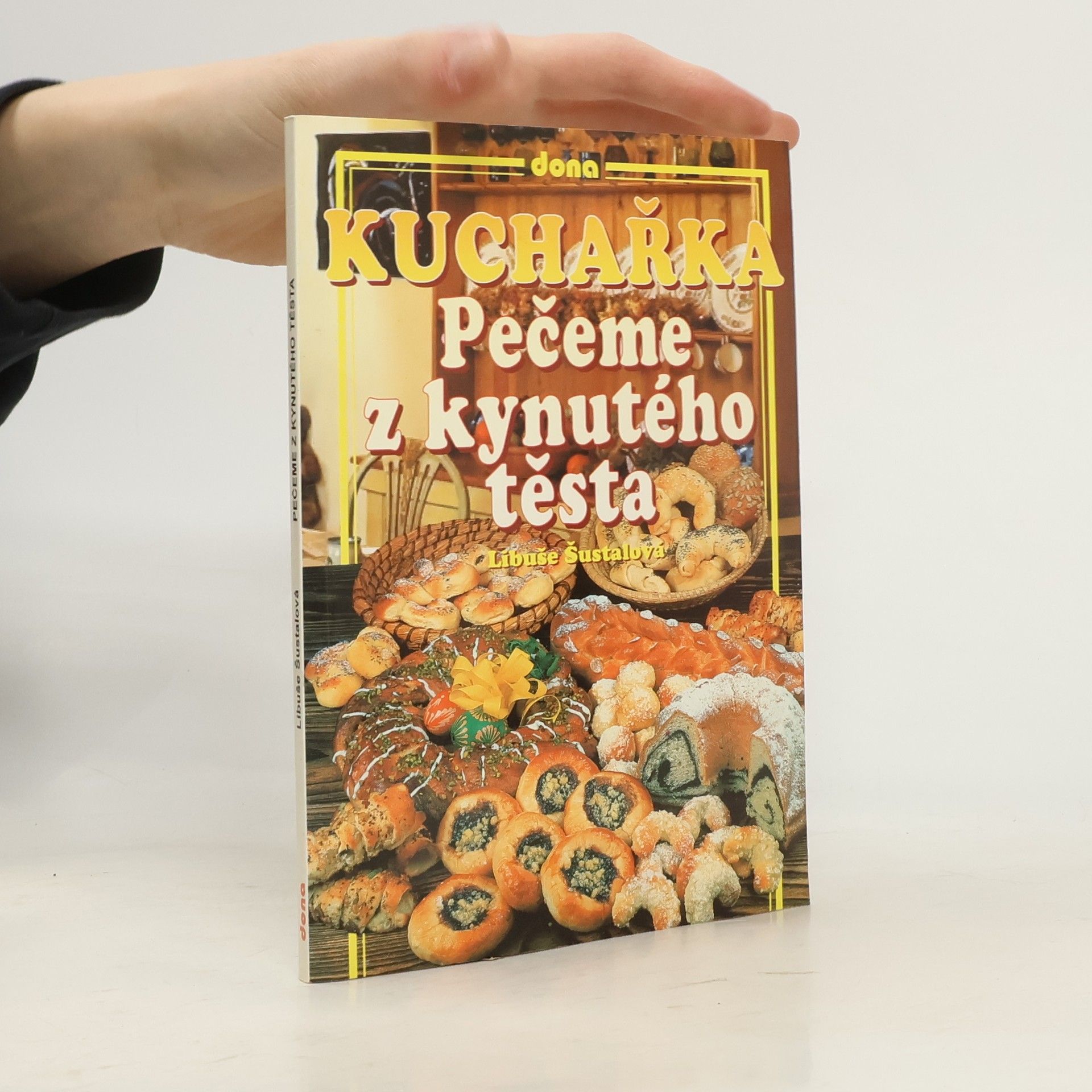 Libuše Šustalová Kuchařka : pečeme z kynutého těsta