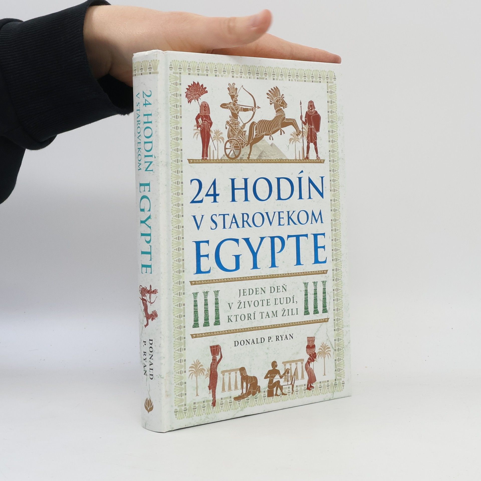 Donald P. Ryan 24 hodín v starovekom Egypte: Jeden deň v živote ľudí, ktorí tam žili