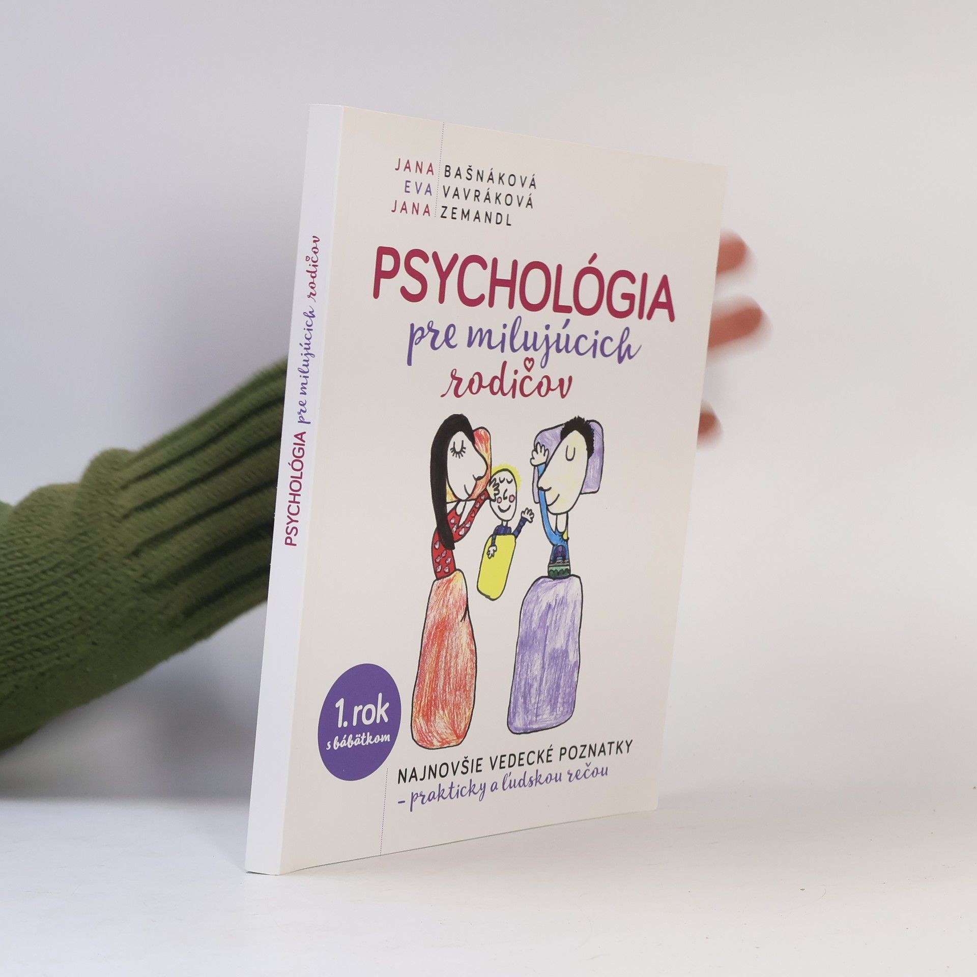 Jana Bašnáková Psychológia pre milujúcich rodičov: Najnovšie vedecké poznatky, prakticky a ĺudskou rečou