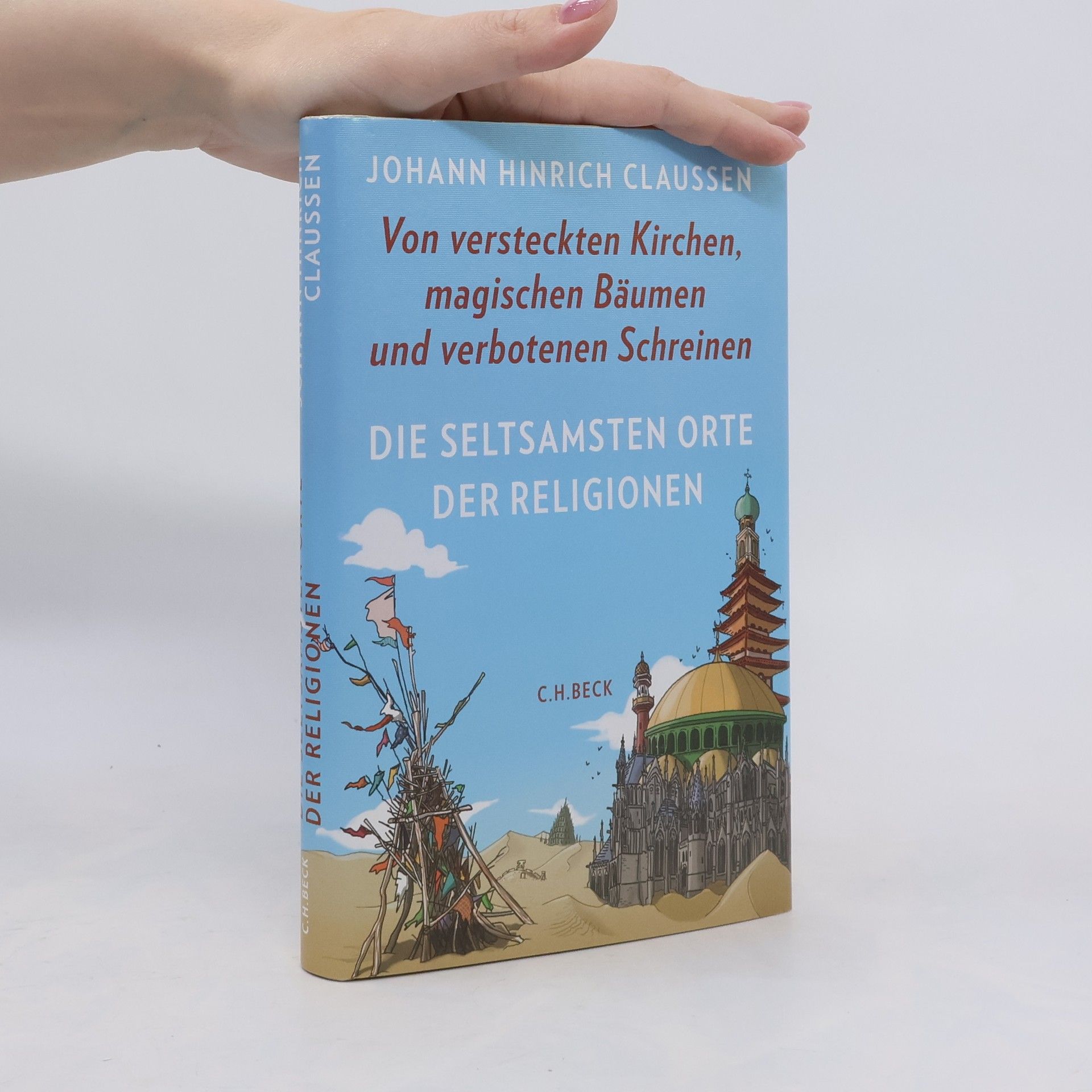 Johann Hinrich Claussen Die seltsamsten Orte der Religionen