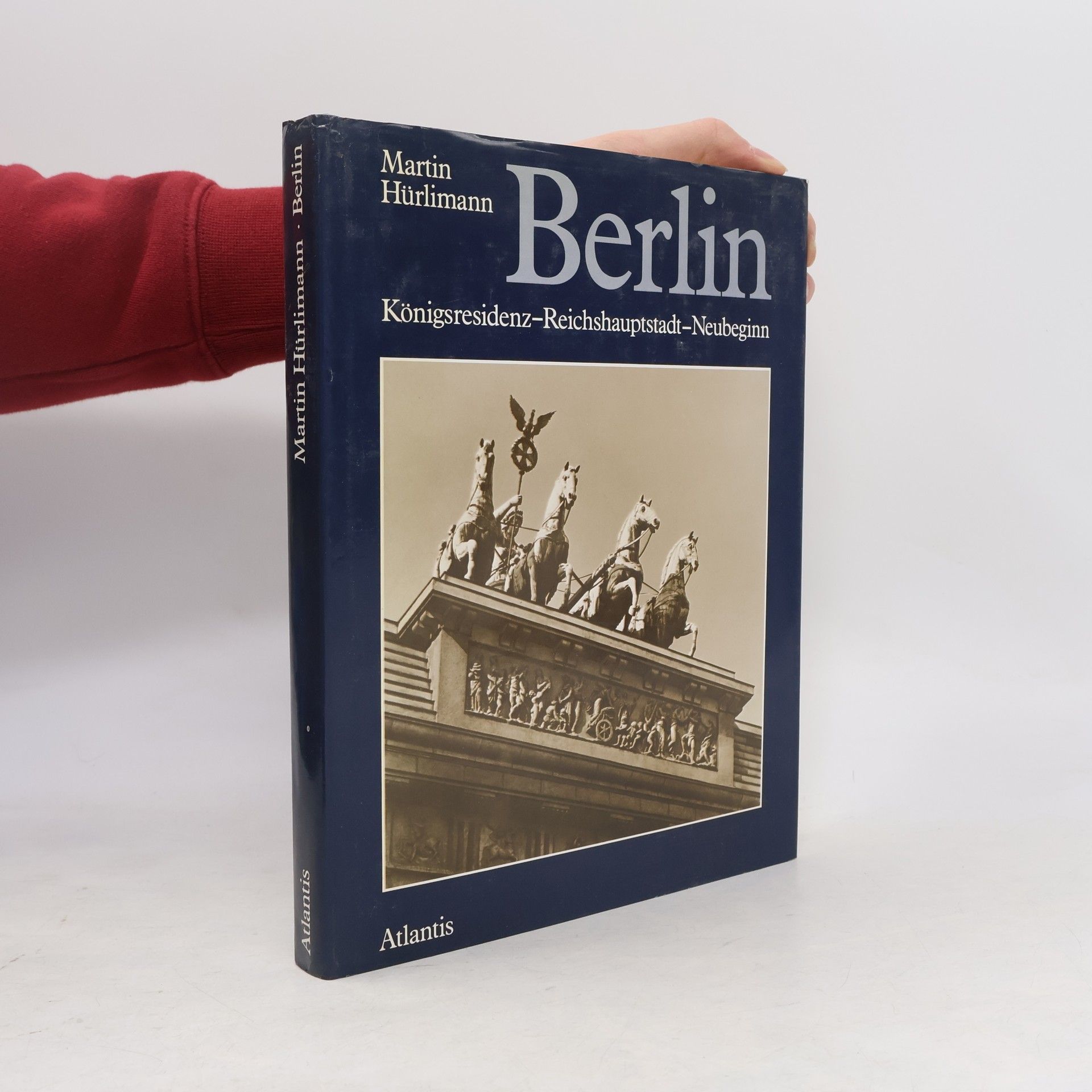 Martin Hürlimann Berlin. Königsresidenz - Reichshauptstadt - Neubeginn