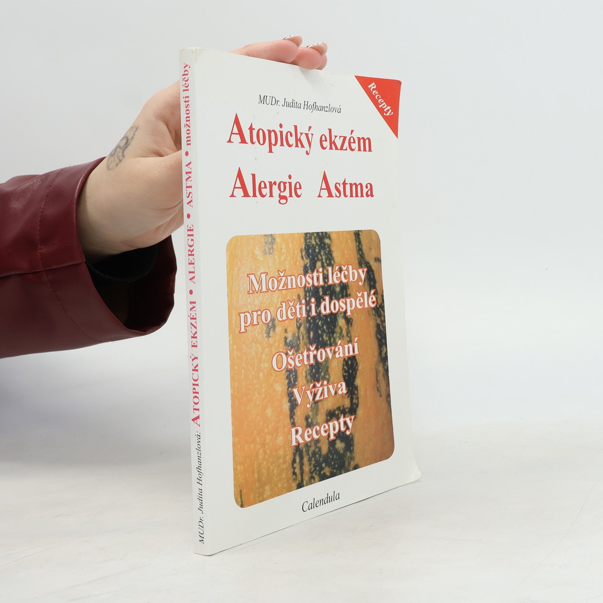 Judita Hofhanzlová Atopický ekzém, alergie, astma: Možnosti léčby pro děti i dospělé : ošetřování, výživa, recepty