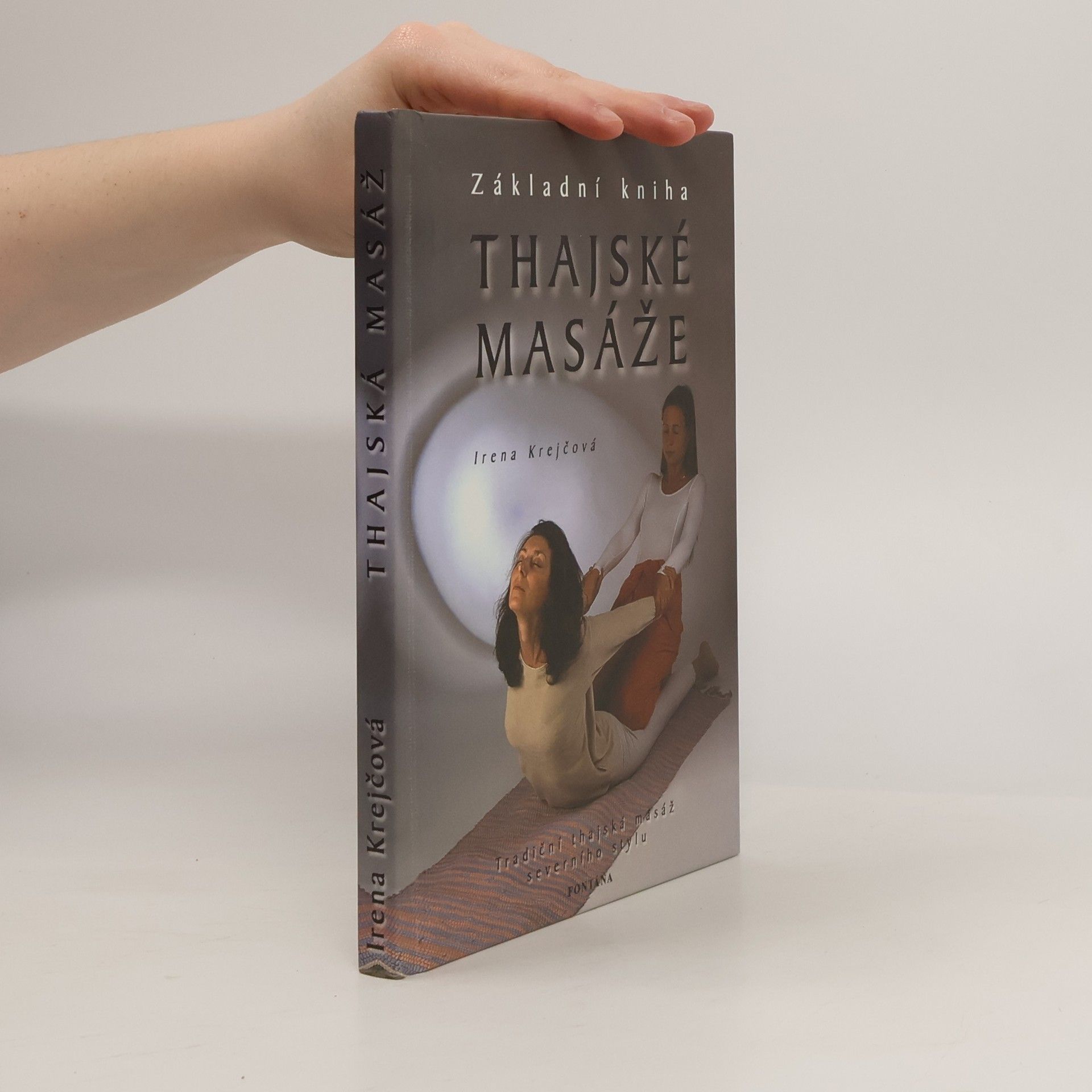 Irena Krejčová Thajské masáže: Základní kniha: Tradiční thajská masáž severního stylu