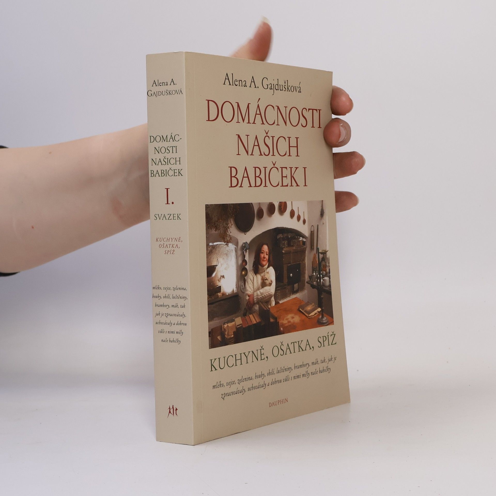 Alena Anežka Gajdušková Domácnosti našich babiček I: kuchyně, ošatka, spíž