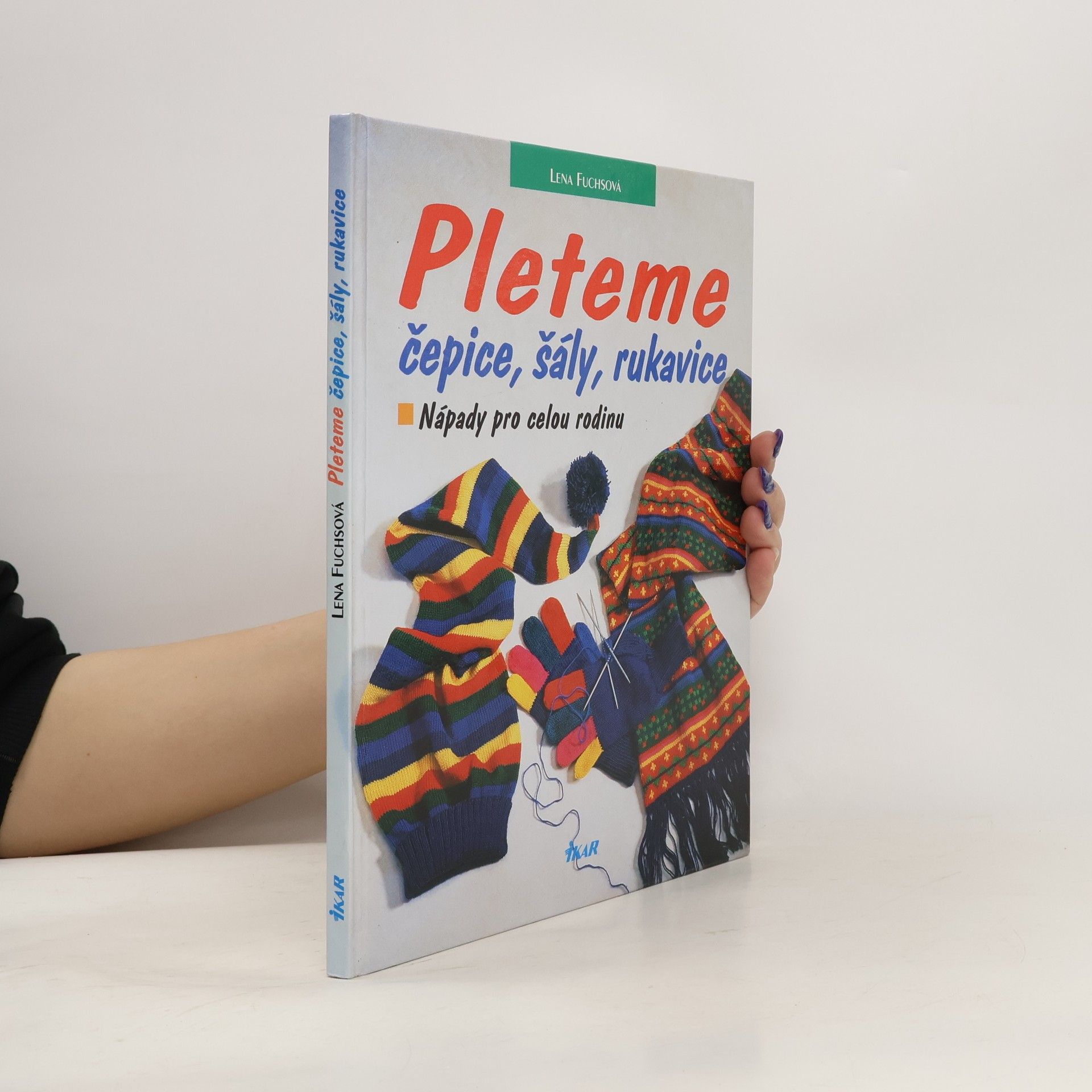 Lena Fuchs Pleteme čepice, šály, rukavice. Nápady pro celou rodinu