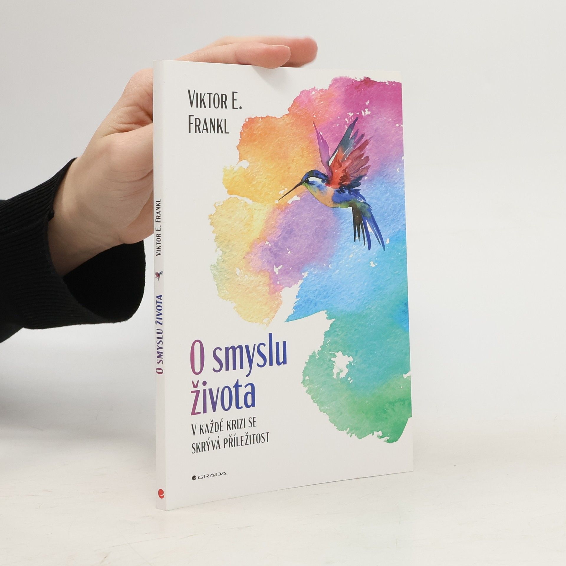 Viktor Emil Frankl O smyslu života : v každé krizi se skrývá příležitost