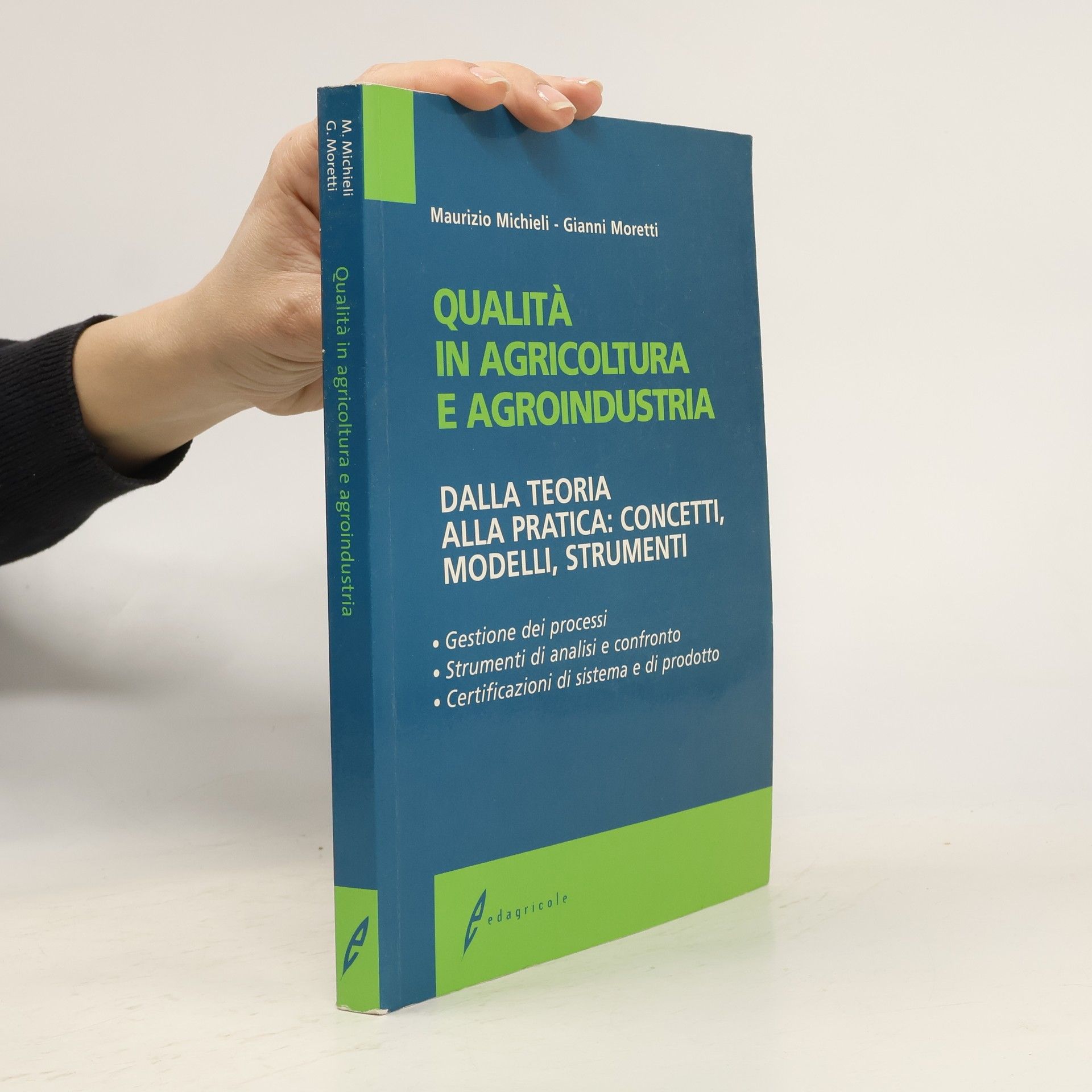 Maurizio Michieli Qualità in agricoltura e agroindustria. Dalla teoria alla pratica: concetti, modelli, strumenti