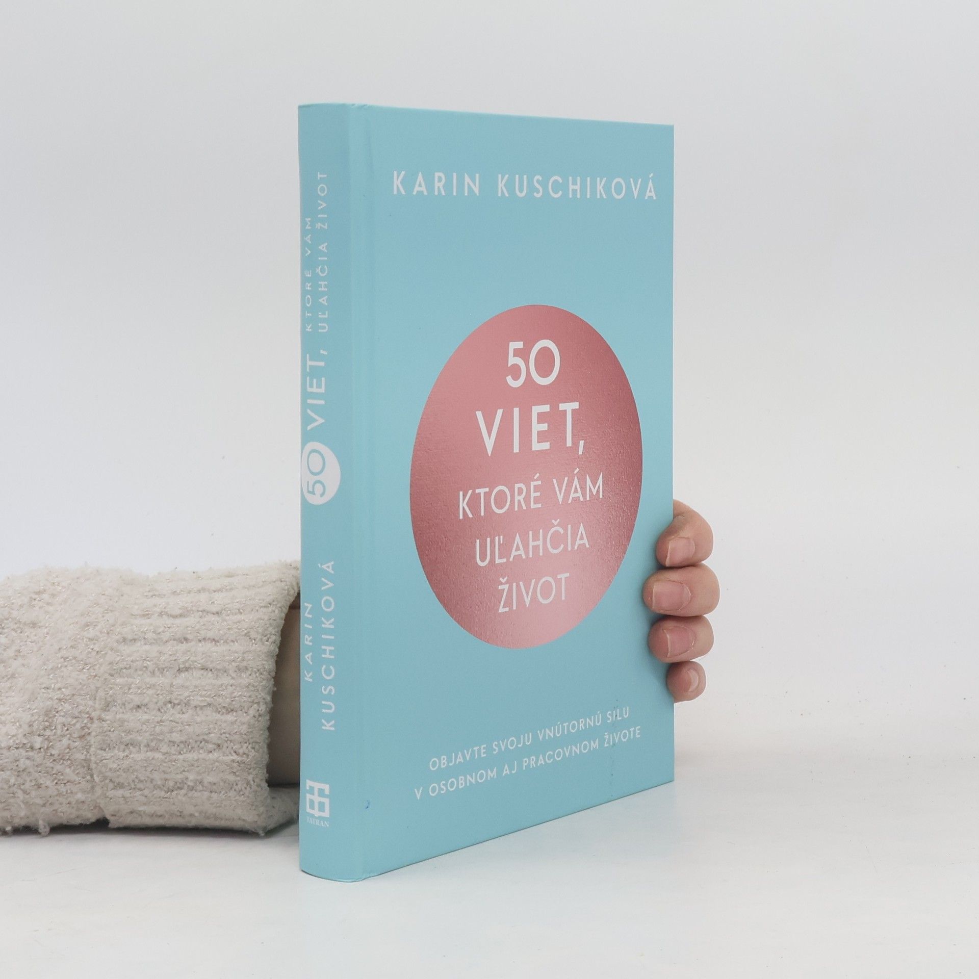 Karin Kuschik 50 viet, ktoré vám uľahčia život