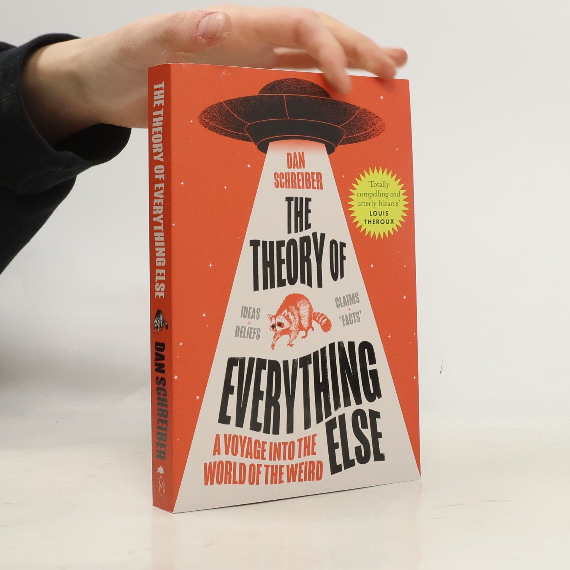 Dan Schreiber The Theory of Everything Else: A Voyage into the World of the Weird