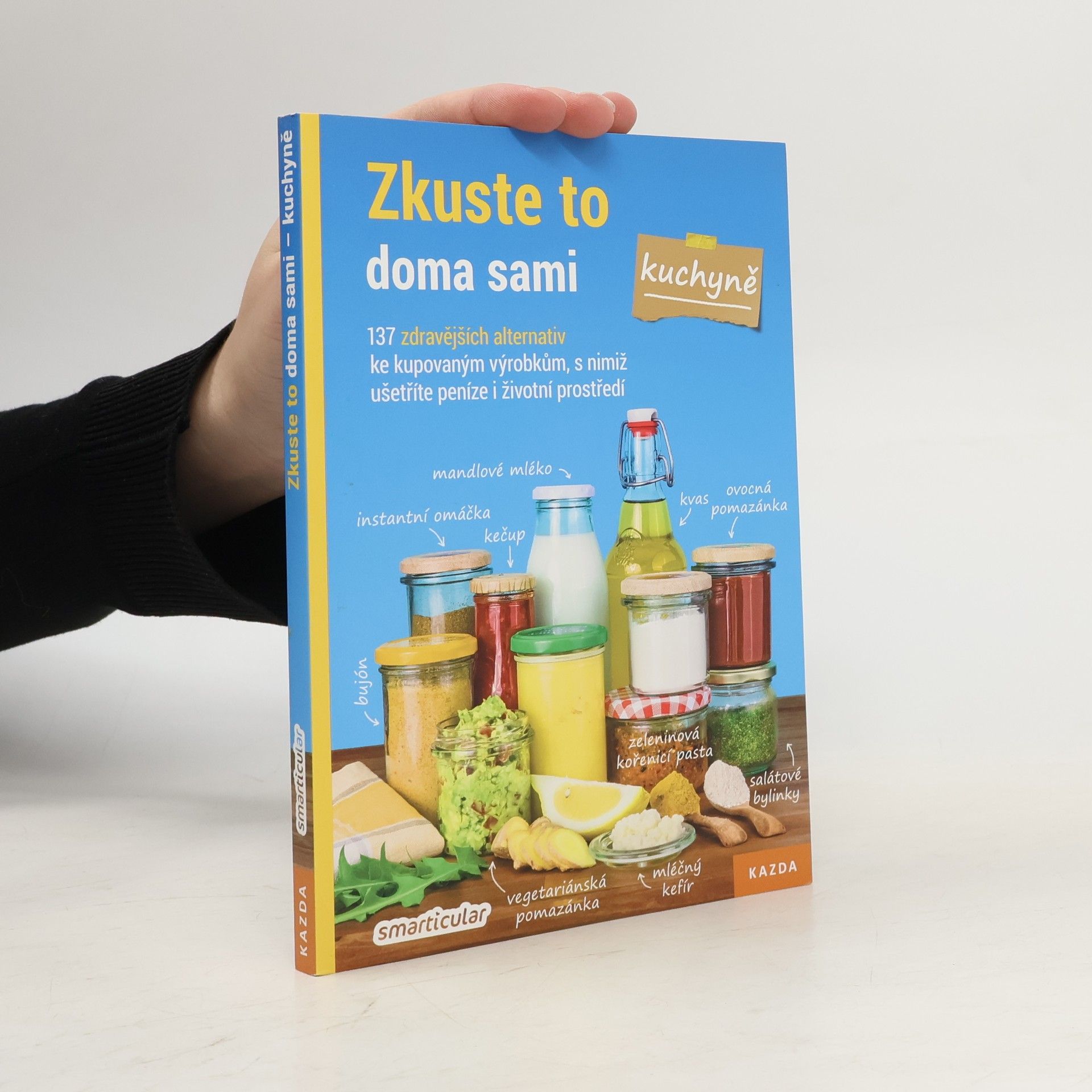 Monika Řezníčková Zkuste to doma sami - kuchyně : 137 zdravějších alternativ kupovaných výrobků, které šetří peníze i životní prostředí