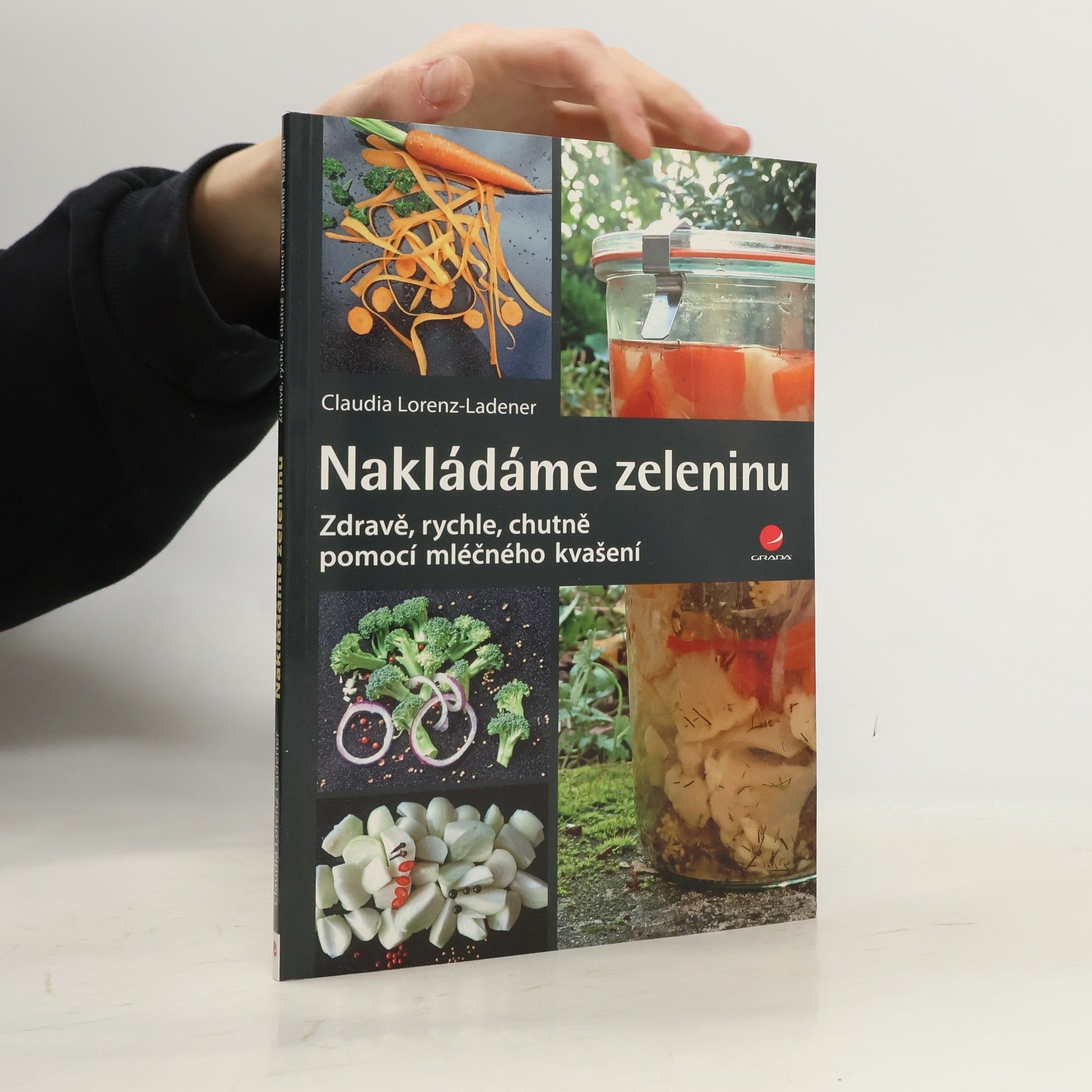 Claudia Lorenz-Ladener Nakládáme zeleninu: Zdravě, rychle, chutně - pomocí mléčného kvašení
