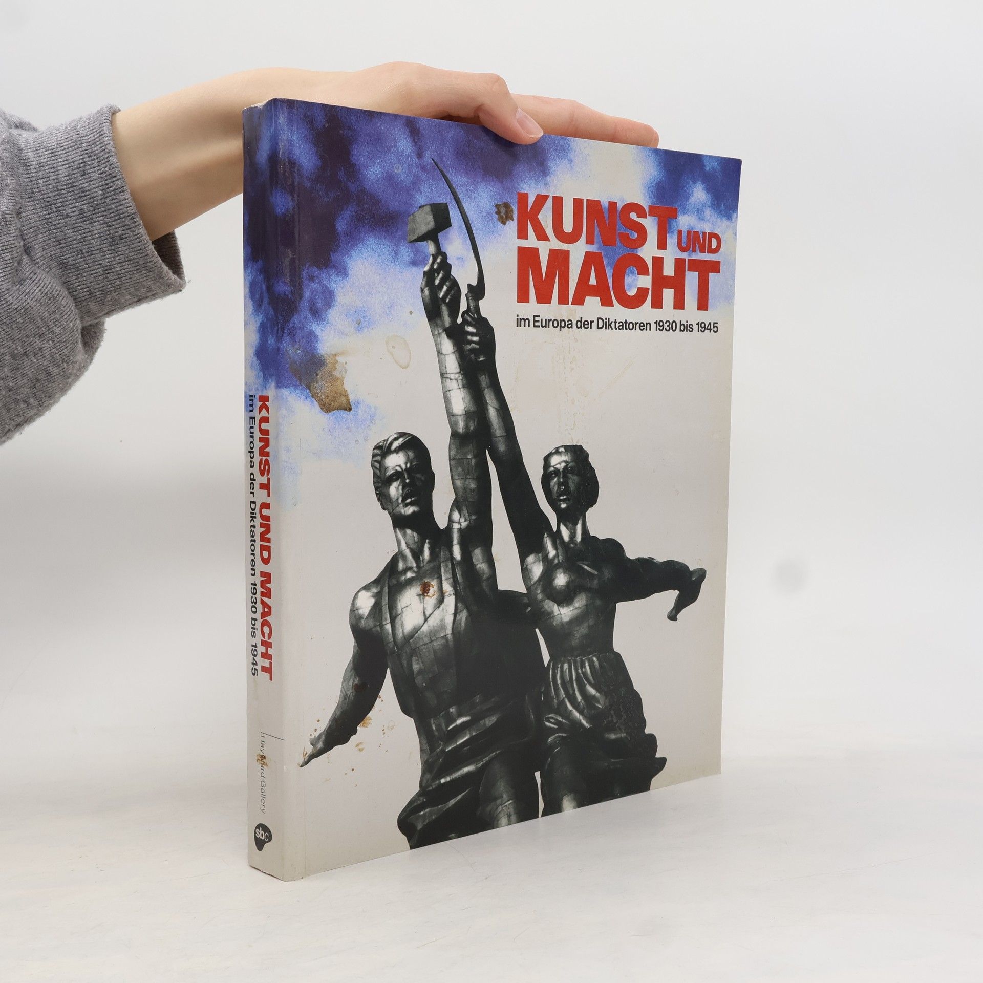 Kunst und Macht im Europa der Diktatoren 1930 bis 1945