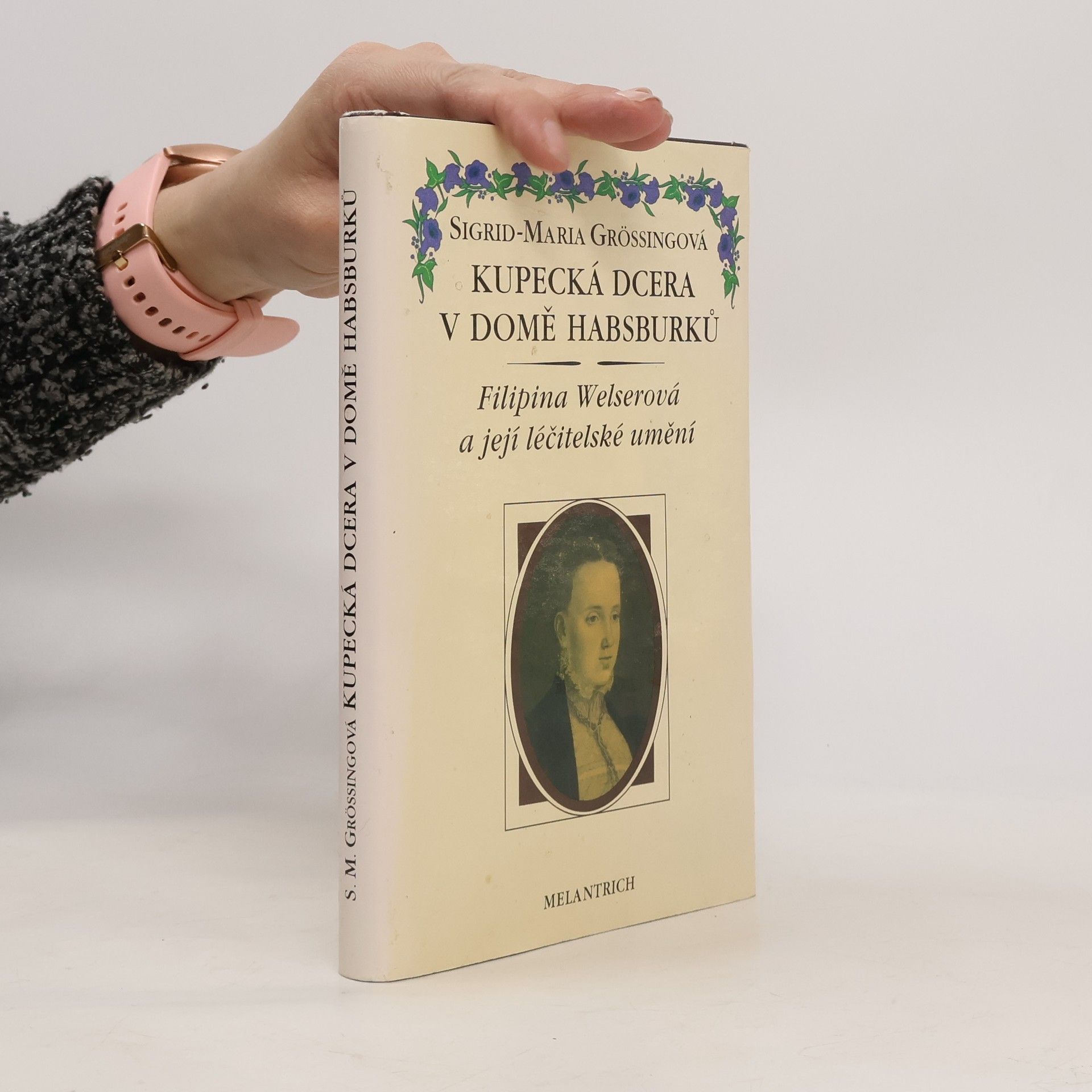 Kupecká dcera v domě Habsburků. Filipina Welserová a její léčitelské umění