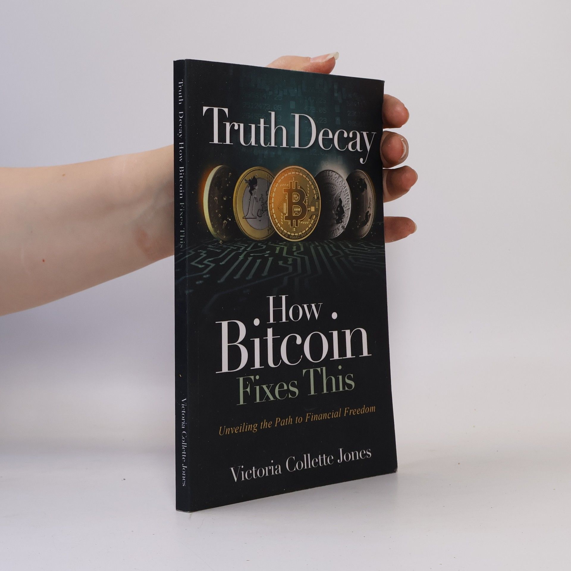 Victoria Collette Jones Truth Decay How Bitcoin Fixes This: Unveiling the Path to Financial Freedom