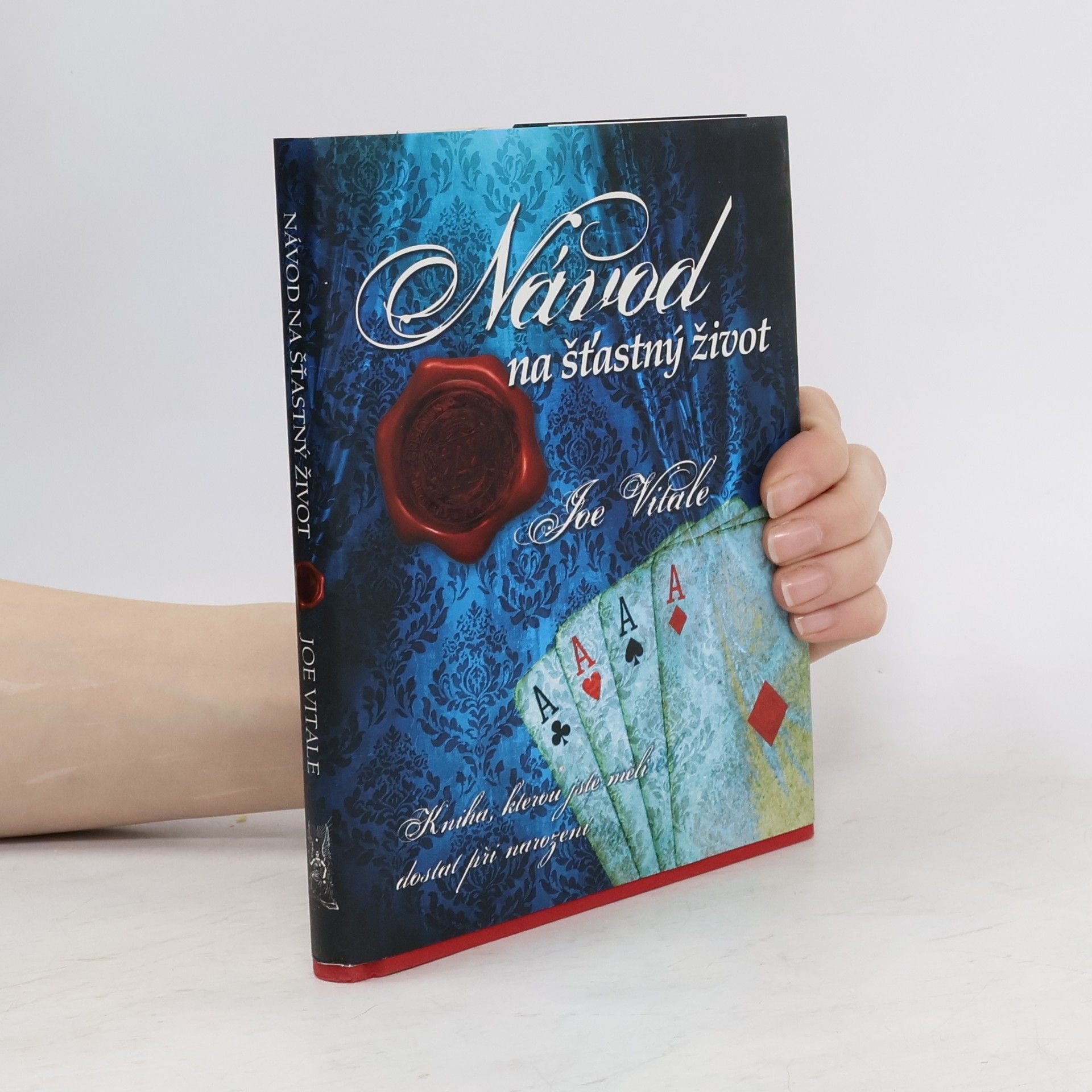 Joe Vitale Návod na šťastný život. Kniha, kterou jste měli dostat při narození