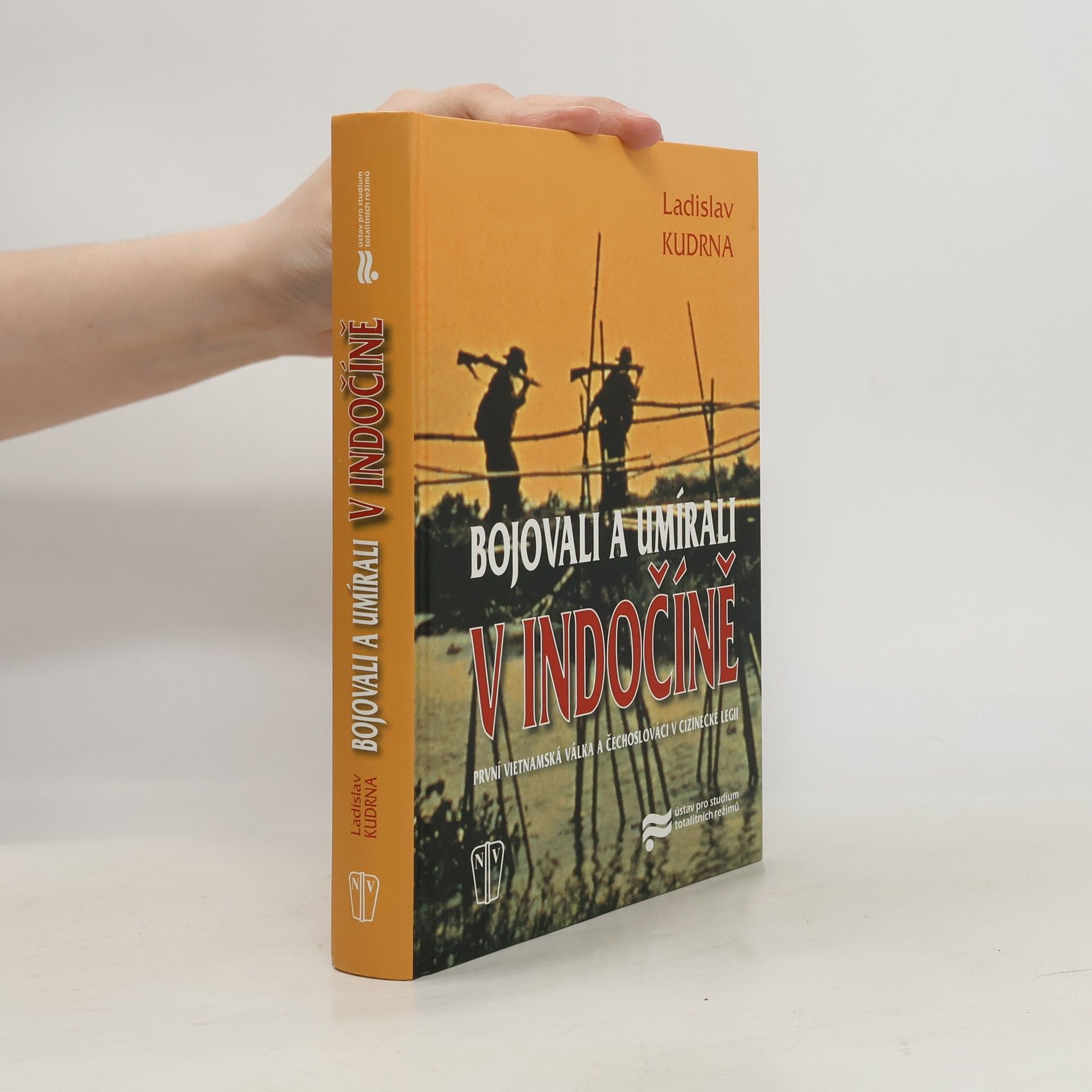 Ladislav Kudrna Bojovali a umírali v Indočíně. První vietnamská válka a Čechoslováci v cizinecké legii