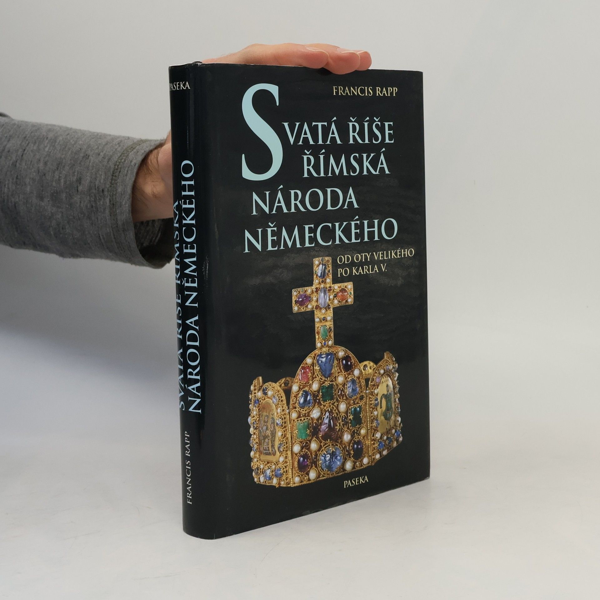 Francis Rapp Svatá říše římská národa německého: Od Oty Velikého po Karla V.