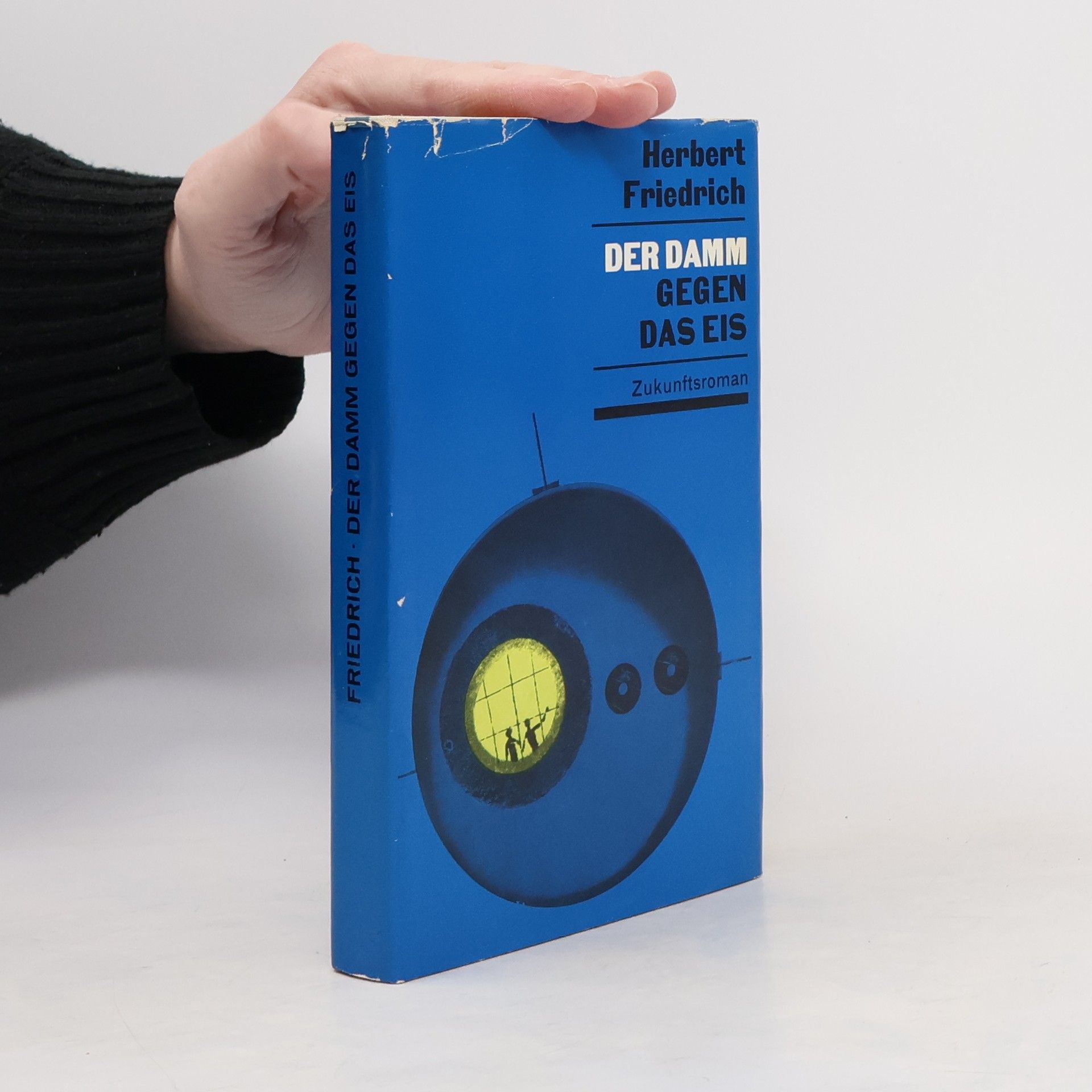 Herbert Friedrich Der Damm gegen das Eis. Zukunftsroman