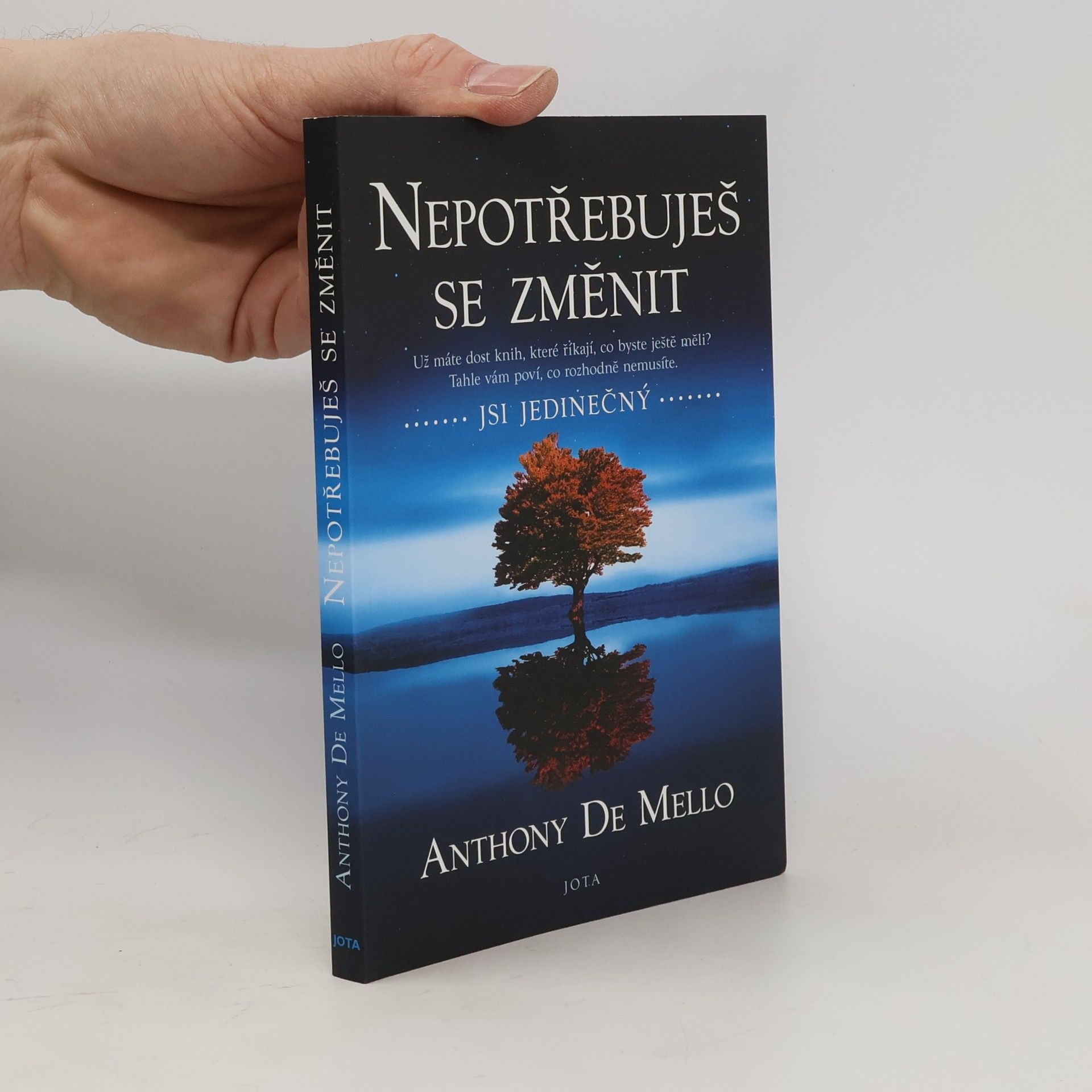 Anthony de Mello Nepotřebuješ se změnit: jsi jedinečný