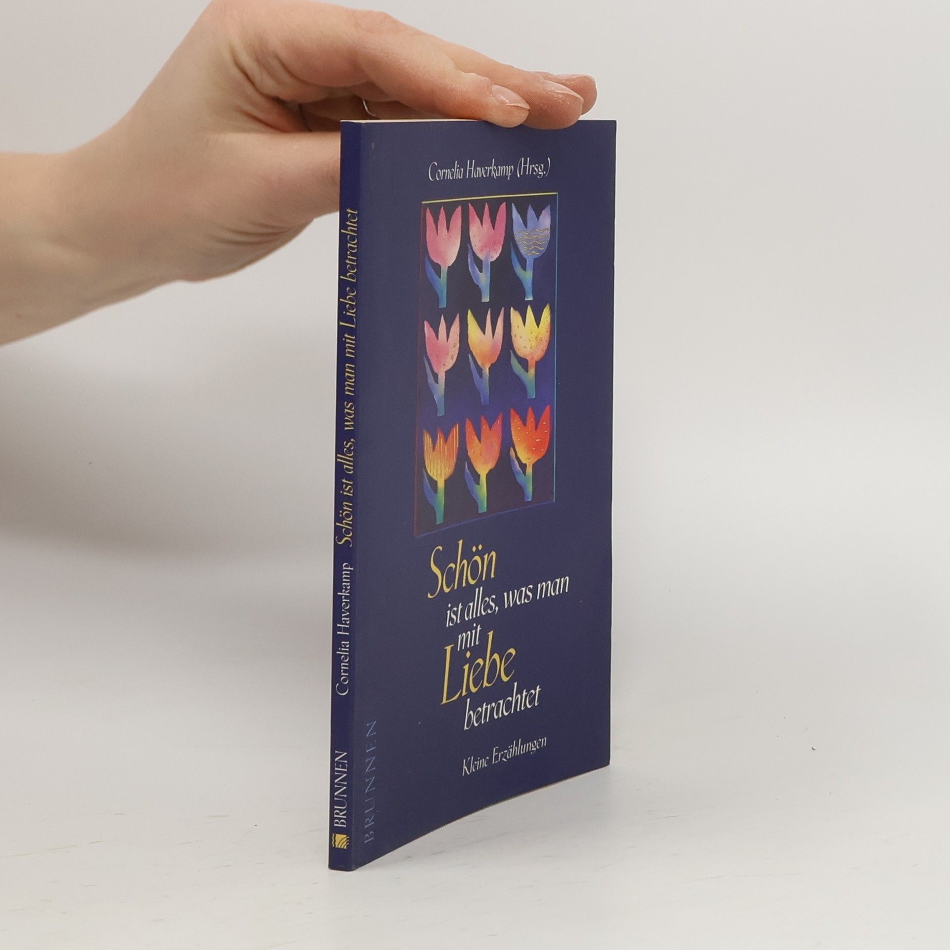 Cornelia Haverkamp Schön ist alles, was man mit Liebe betrachtet