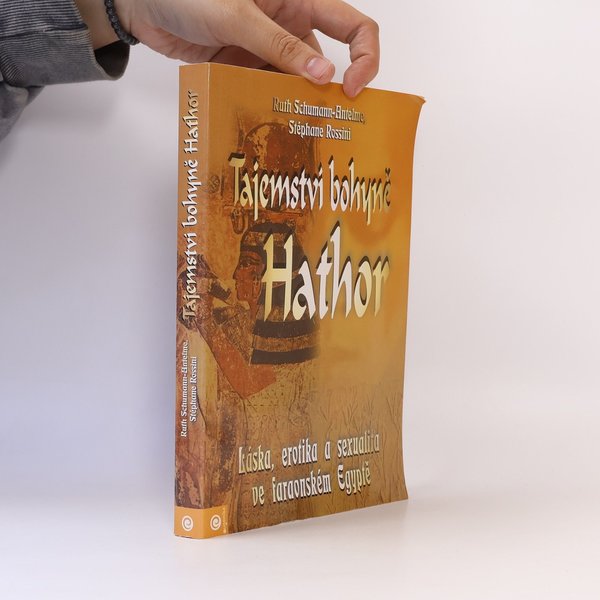Ruth Schumann Antelme Tajemství bohyně Hathor: Láska, erotika a sexualita ve faraonském Egyptě