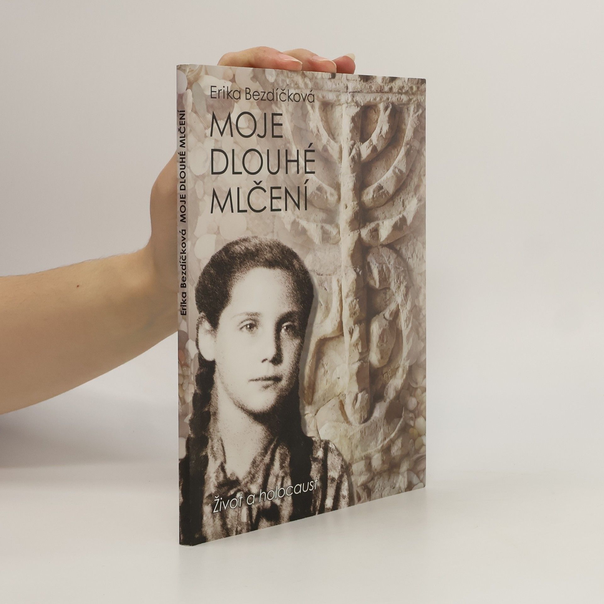 Erika Bezdíčková Moje dlouhé mlčení : život a holocaust