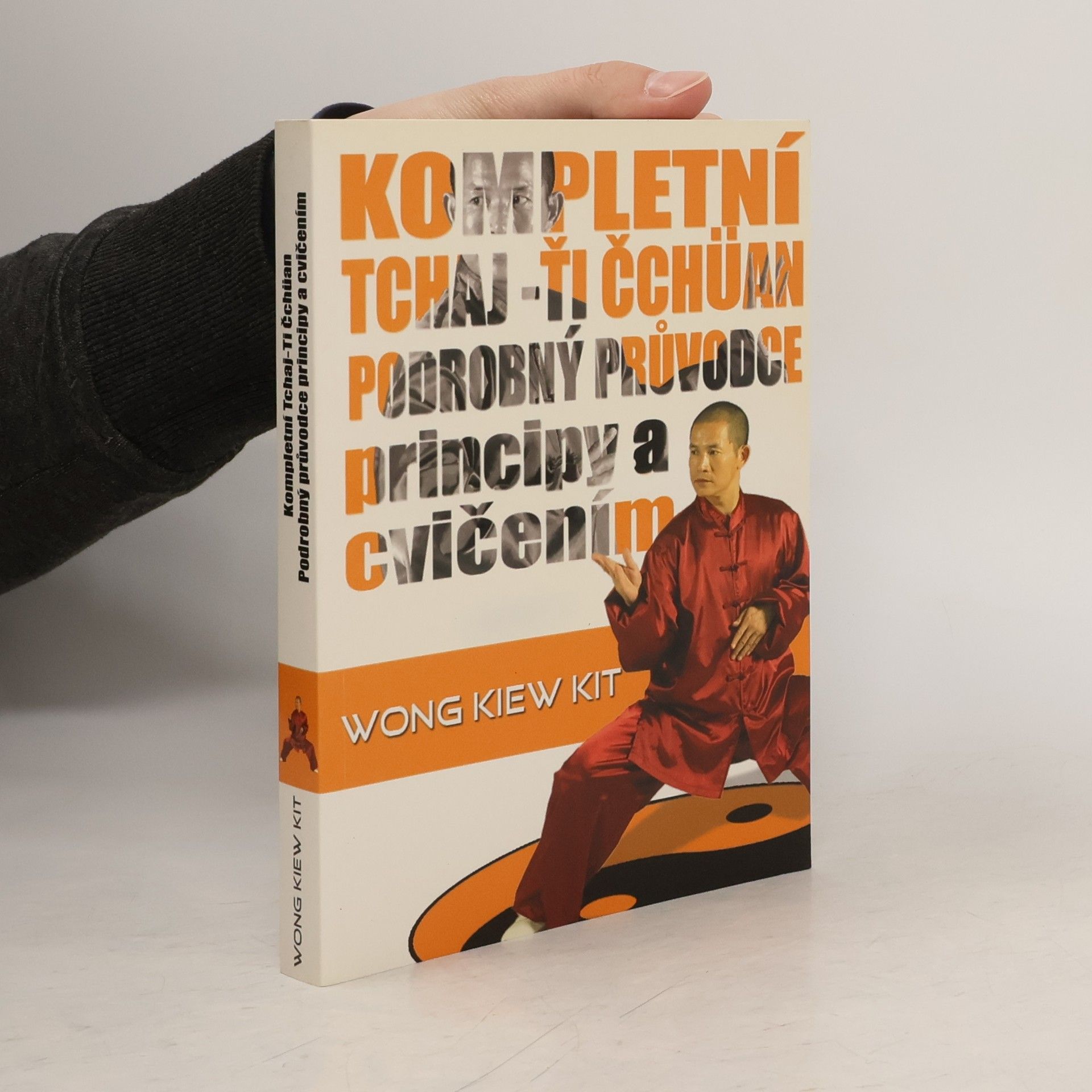 Kiew Kit Wong Kompletní tchaj-ťi čchüan : podrobný průvodce principy a cvičením