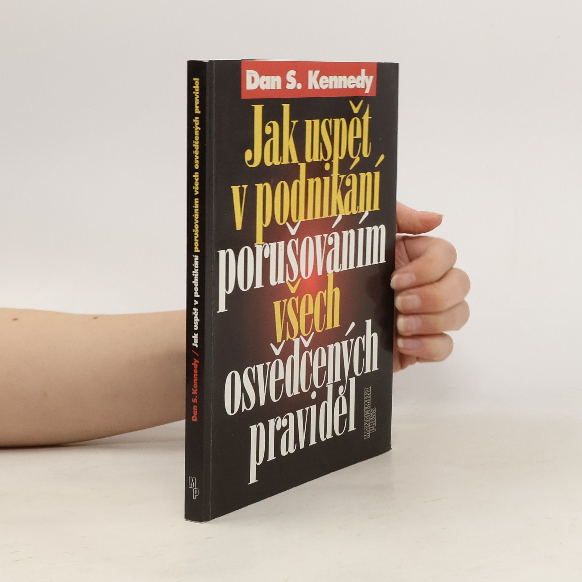 Dan S. Kennedy Jak uspět v podnikání porušováním všech osvědčených pravidel
