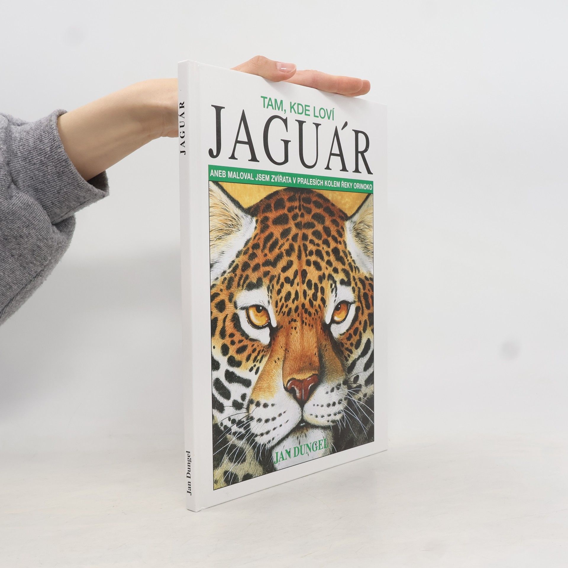 Jan Dungel Tam, kde loví jaguár aneb maloval jsem zvířata v pralesích kolem řeky Orinoko