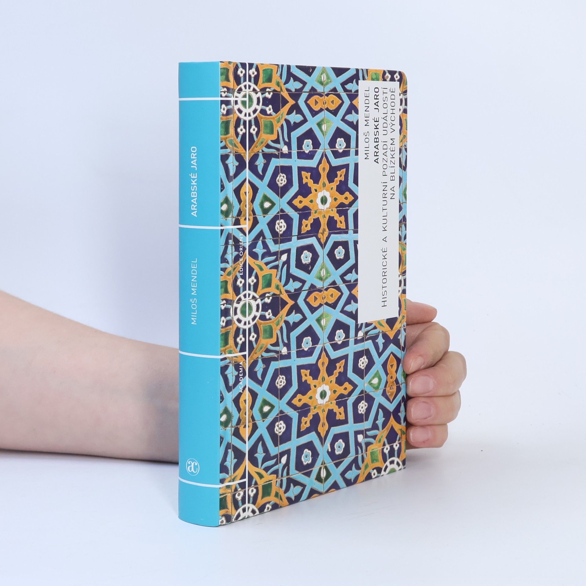 Miloš Mendel Arabské jaro. Historické a kulturní pozadí událostí na Blízkém východě