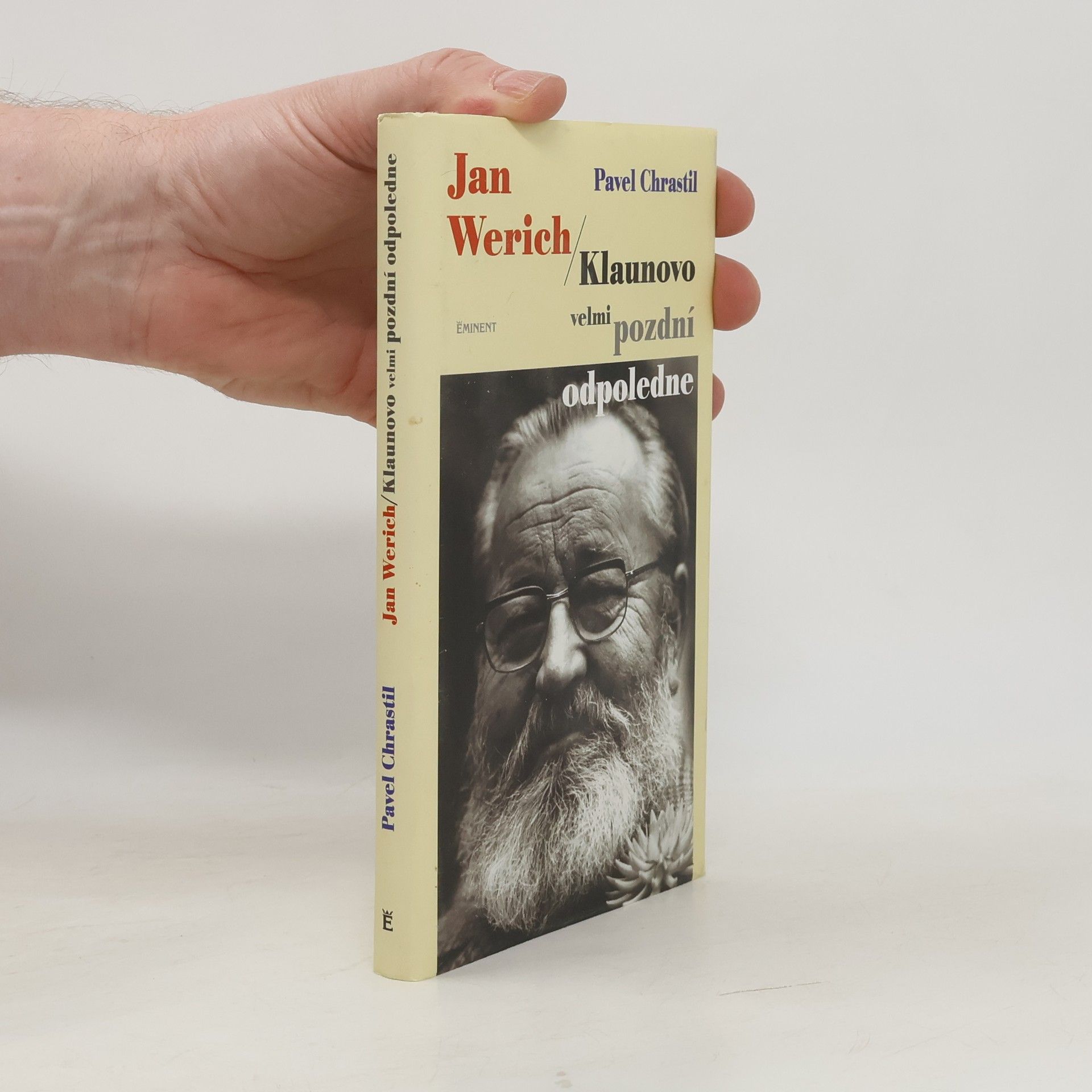 Pavel Chrastil Jan Werich. Klaunovo velmi pozdní odpoledne.