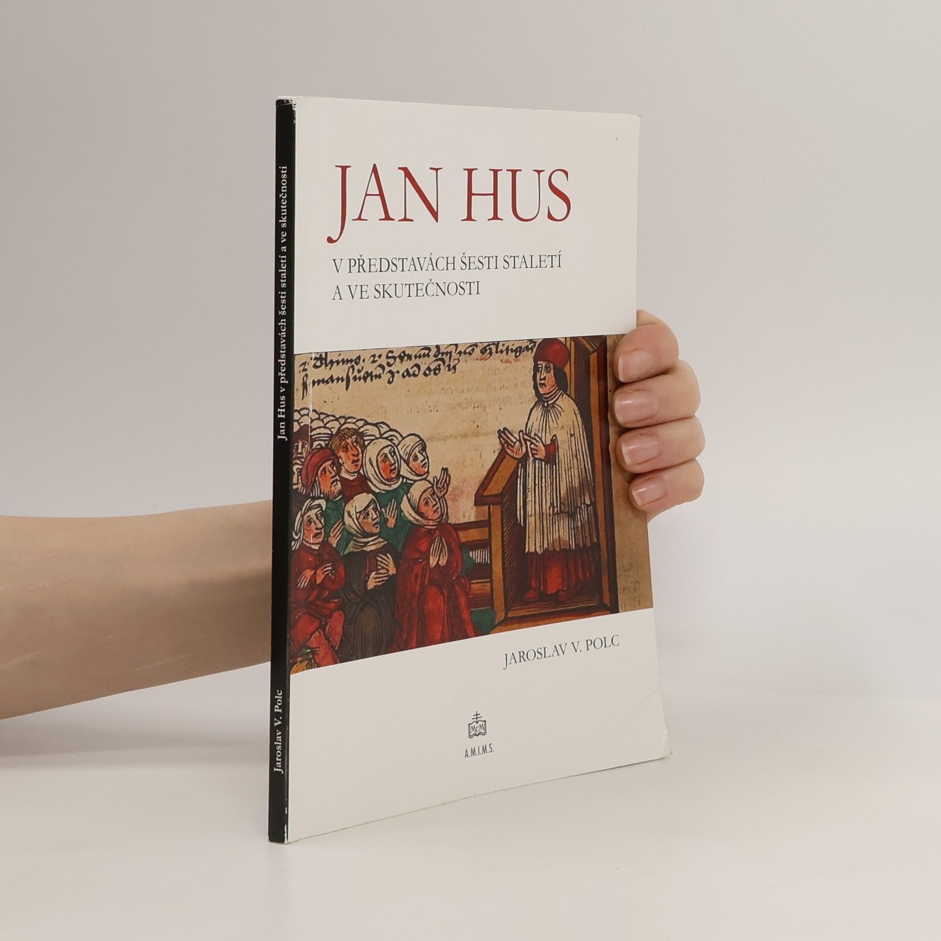 Jaroslav V. Polc Jan Hus v představách šesti staletí a ve skutečnosti