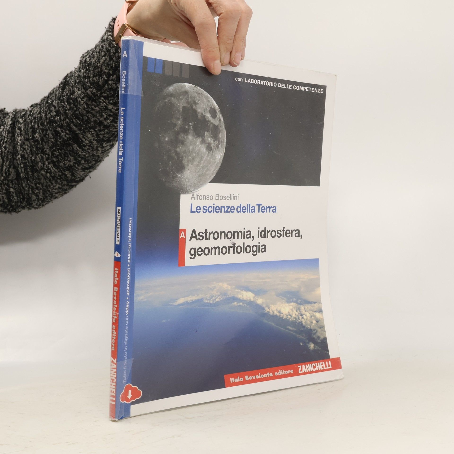 Alfonso Bosellini Le scienze della Terra. Astronomia, idrosfera, geomorfologia