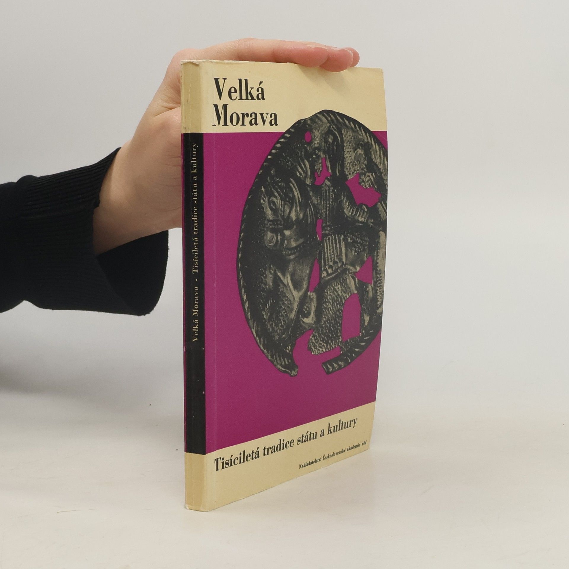 Josef Poulík Velká Morava. Tisíciletá tradice státu a kultury