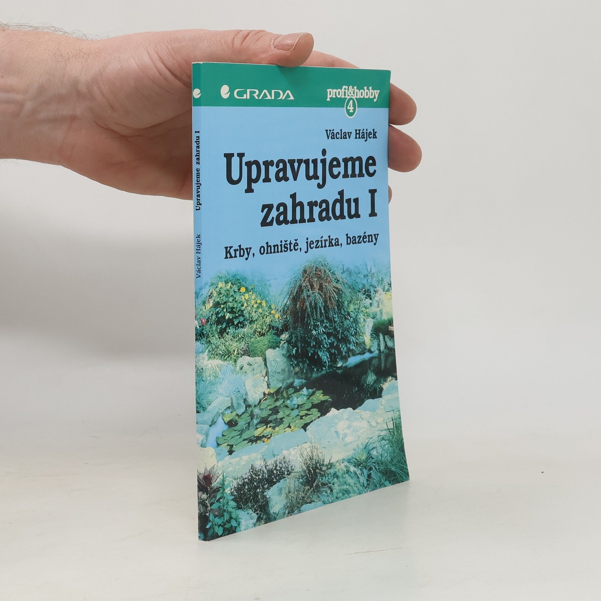 Václav Hájek Upravujeme zahradu. Krby, ohniště, jezírka, bazény. 1. díl.
