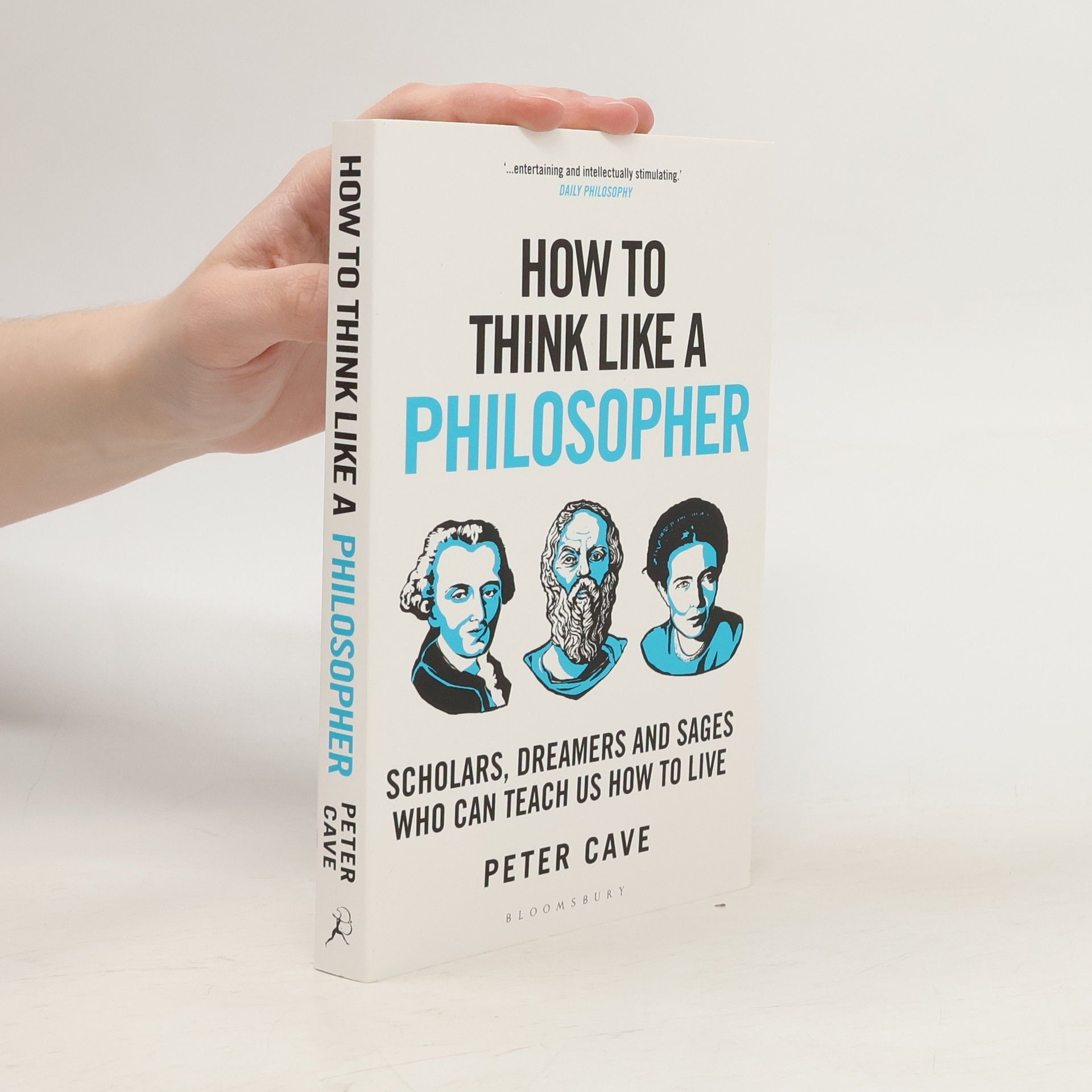 Peter Cave How to Think Like a Philosopher: Scholars, Dreamers and Sages Who Can Teach Us How to Live