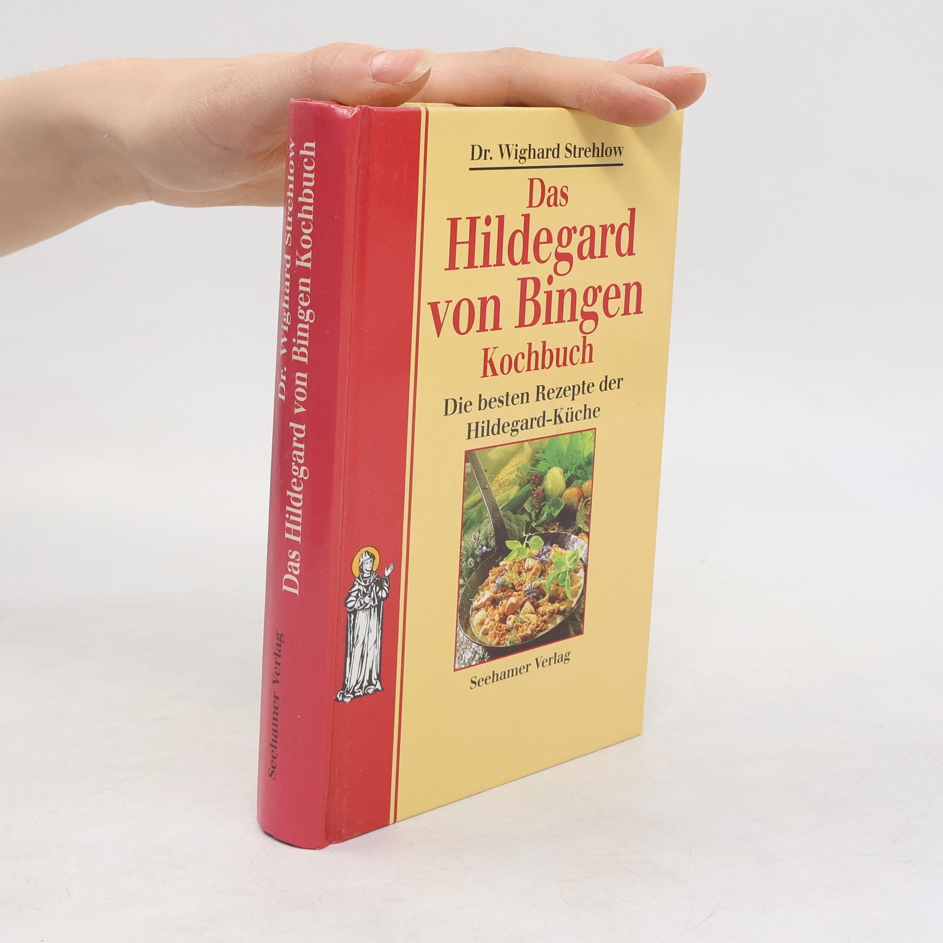 Wighard Strehlow Das Hildegard von Bingen Kochbuch. Die besten Rezepte der Hildegard-Küche