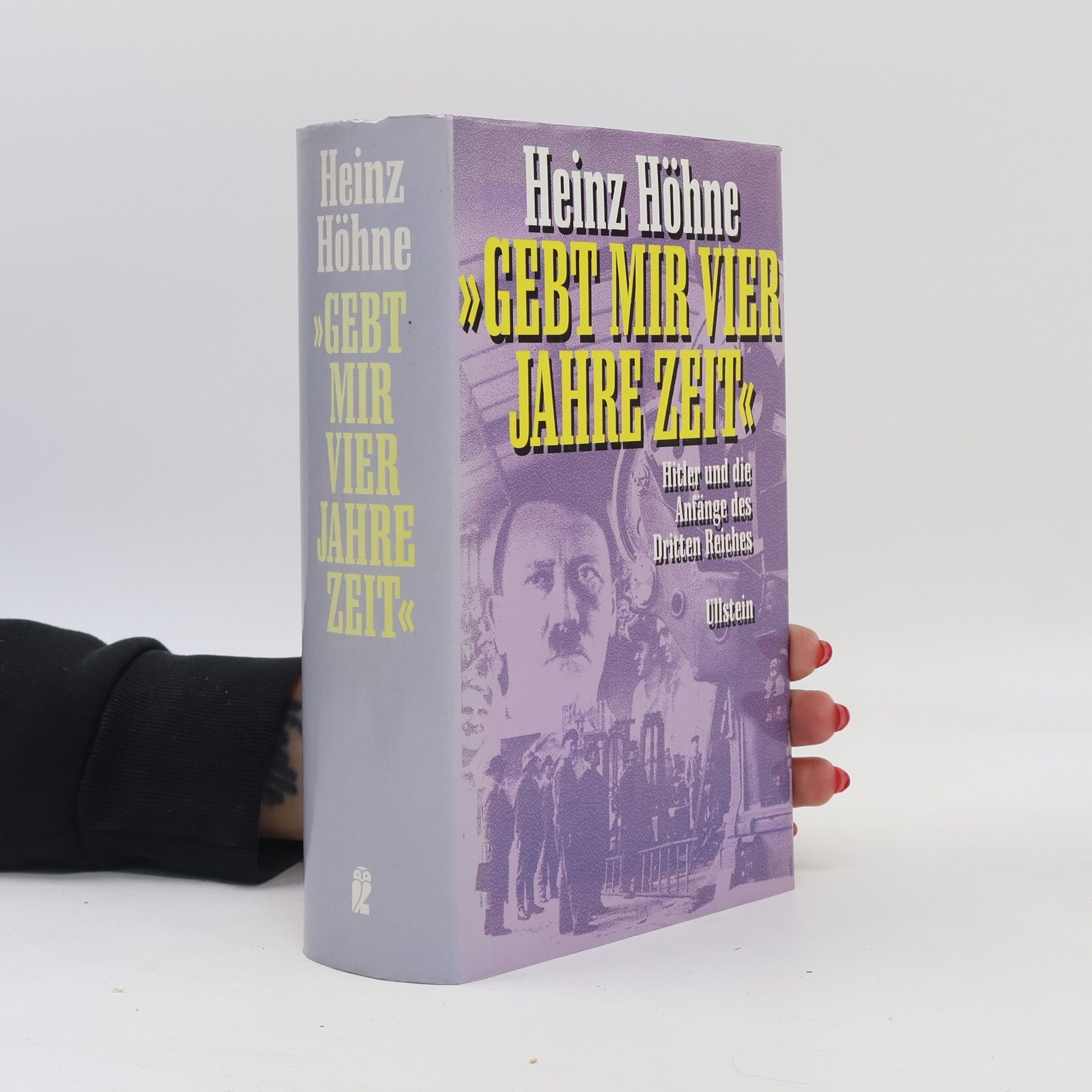 Heinz Höhne Gebt mir vier Jahre Zeit. Hitler und die Anfänge des Dritten Reiches