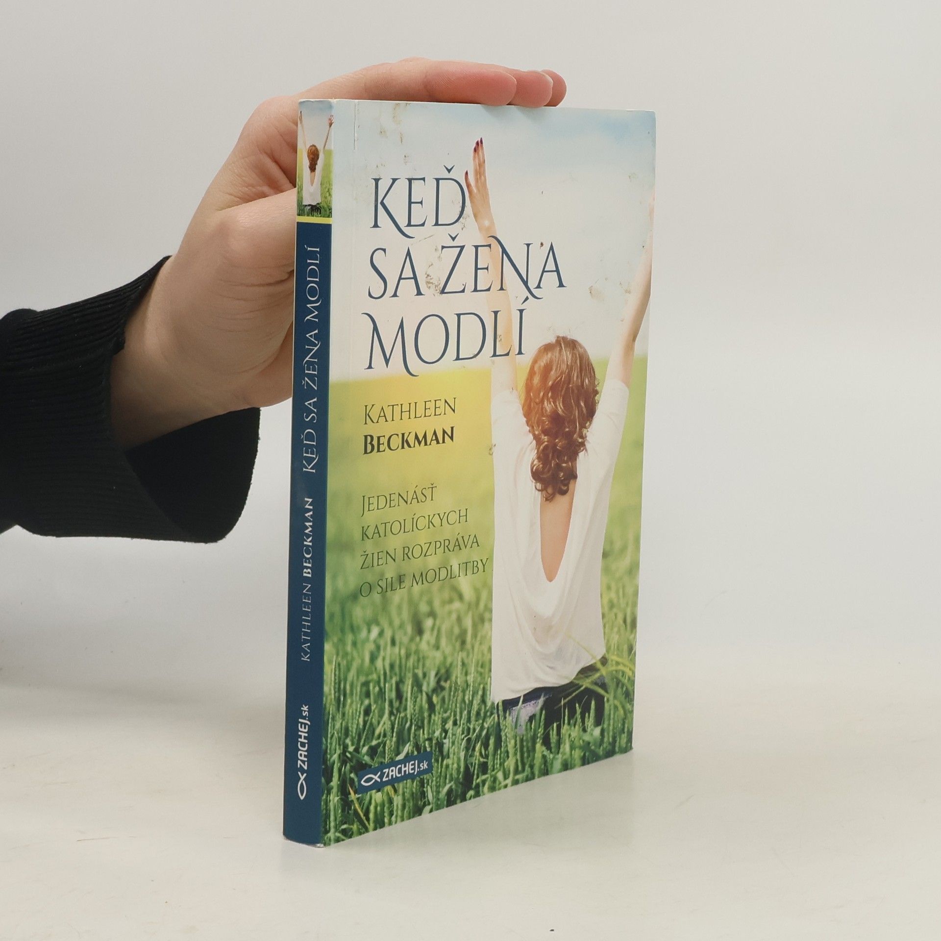 Kathleen Beckman Keď sa žena modlí: Jedenásť katolíckych žien rozpráva o sile modlitby