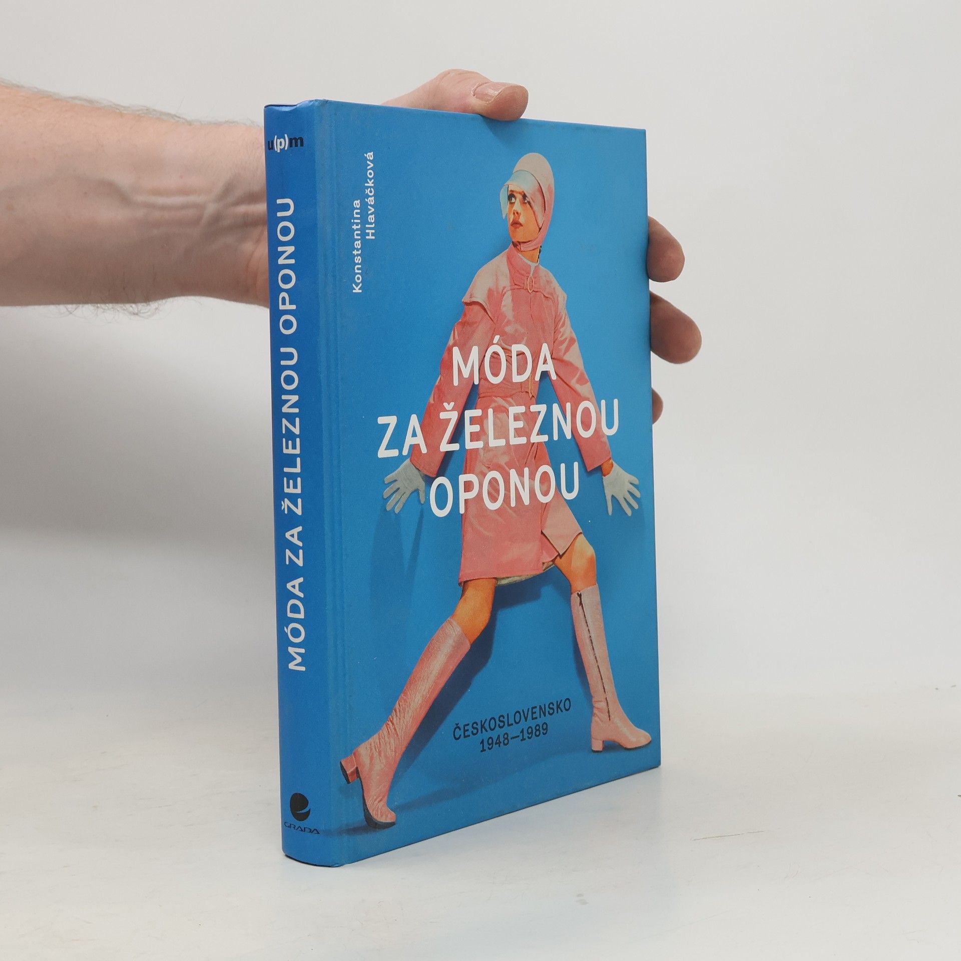Konstantina Hlaváčková Móda za železnou oponou. Společnost, oděvy a lidé v Československu 1948-1989