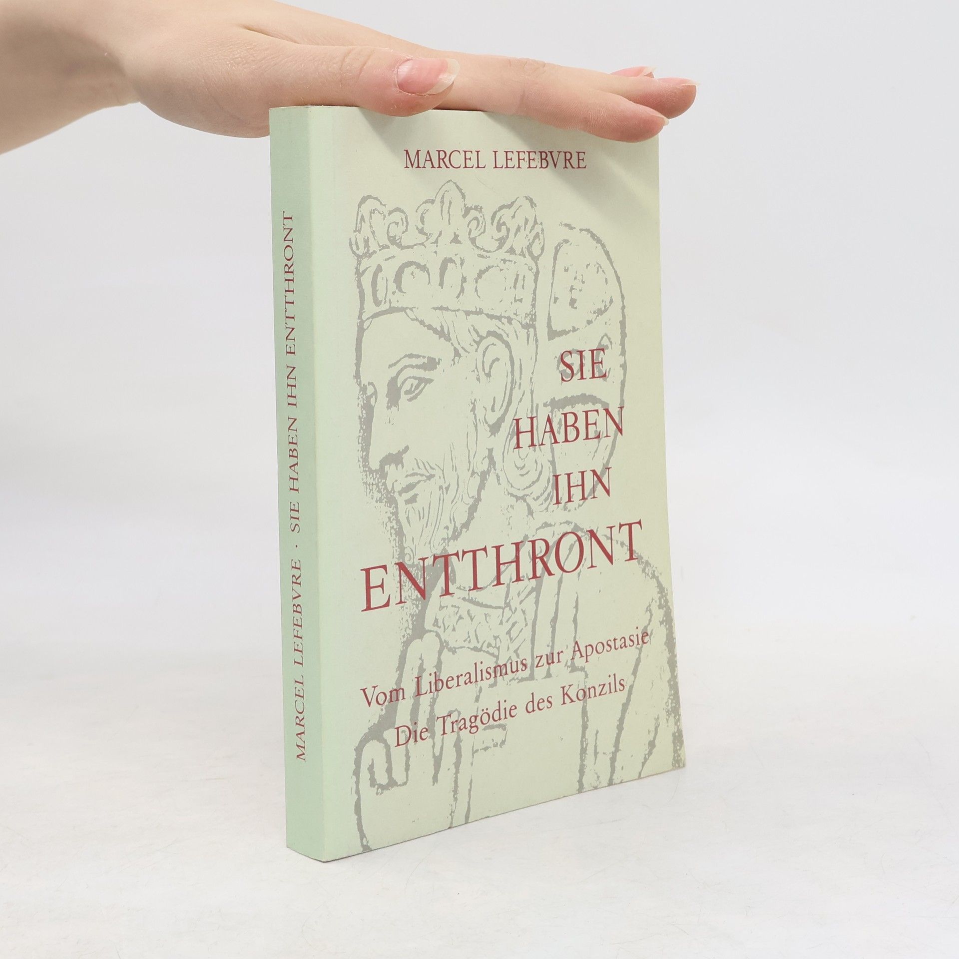 Marcel Lefebvre Sie haben ihn Entthront